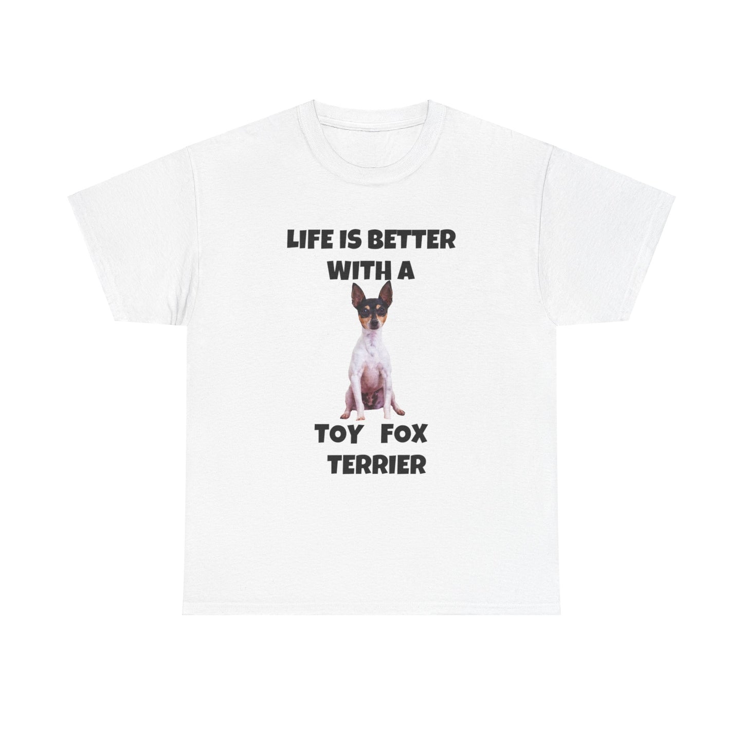 Toy Fox Terrier, Life is Better with a Toy Fox Terrier, Unisex Heavy Cotton Tee