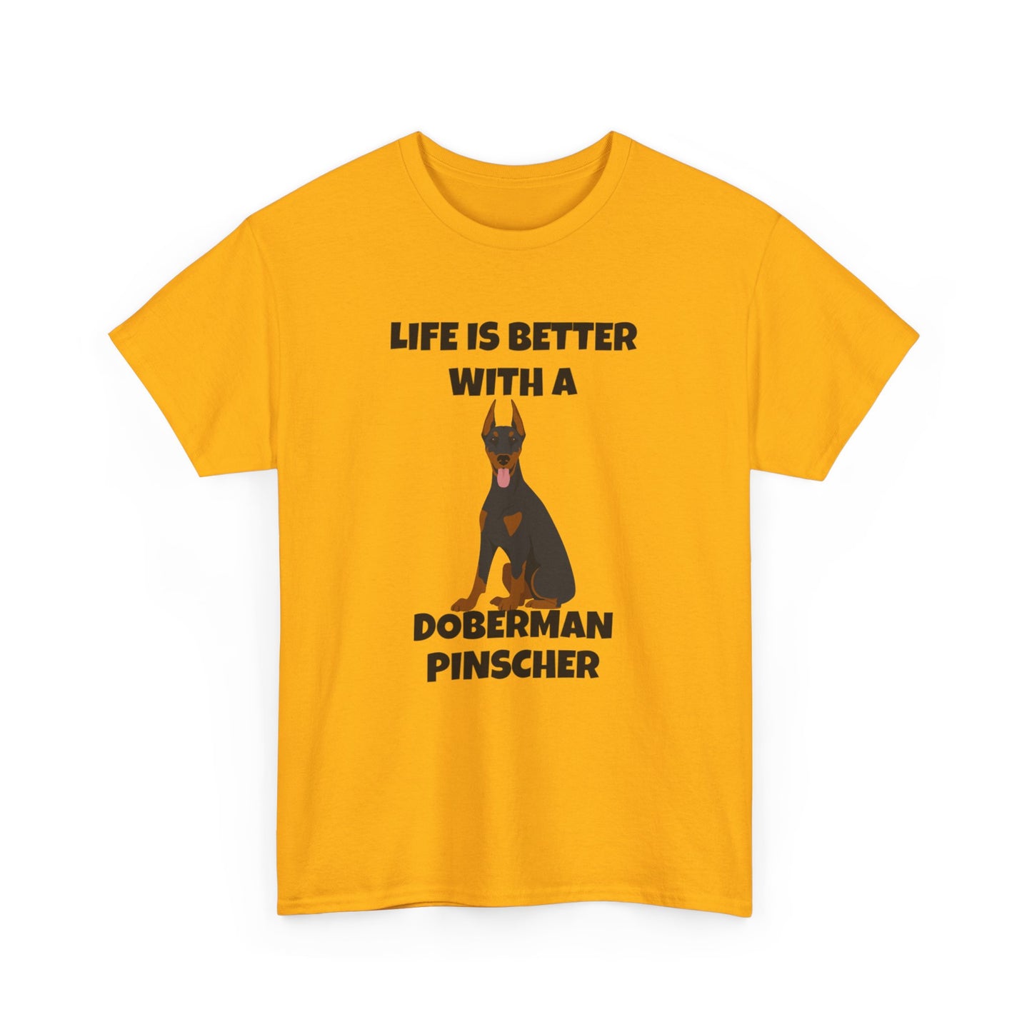 Doberman Pinscher Dog, Life is Better with a Doberman Pinscher, Unisex Heavy Cotton Tee