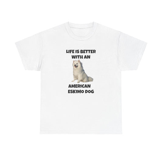 American Eskimo Dog, Life is Better with an American Eskimo Dog, Unisex Heavy Cotton Tee