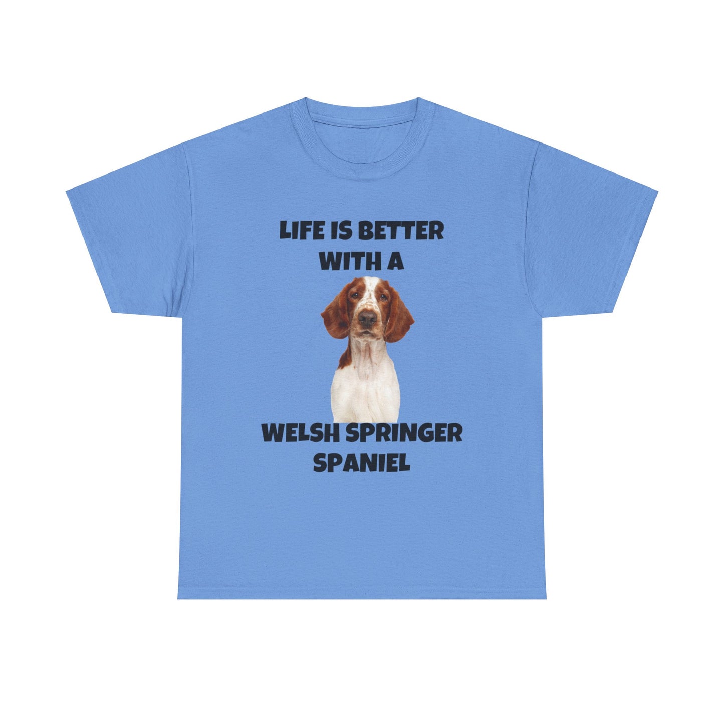 Welsh Springer Spaniel, Life is Better with a Welsh Springer Spaniel, Unisex Heavy Cotton Tee