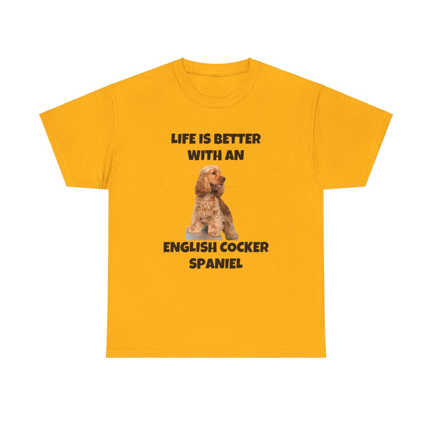English Cocker Spaniel Dog, Life is Better with an English Cocker Spaniel, Unisex Heavy Cotton Tee