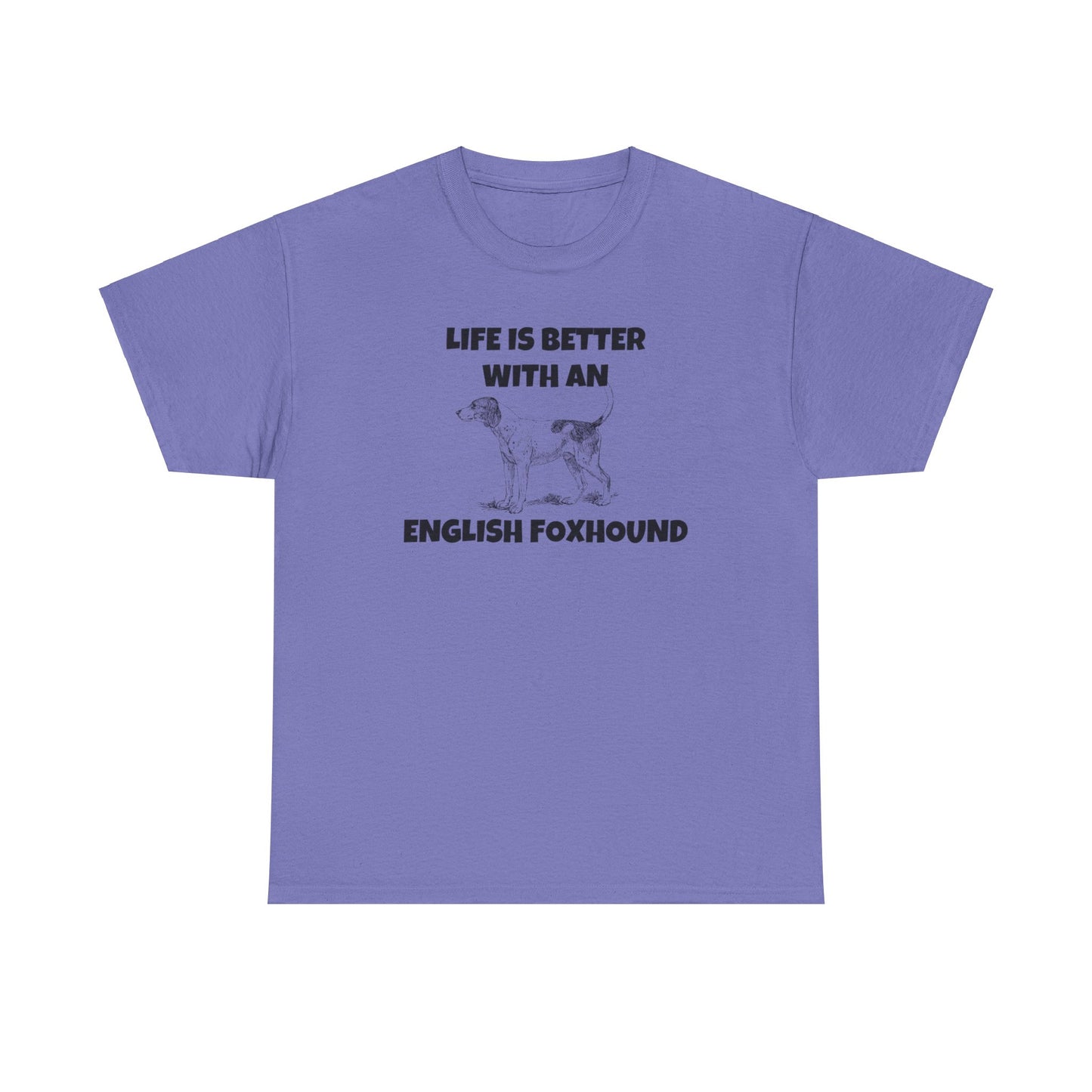 English Foxhound, Life is Better with an English Foxhound, Unisex Heavy Cotton Tee