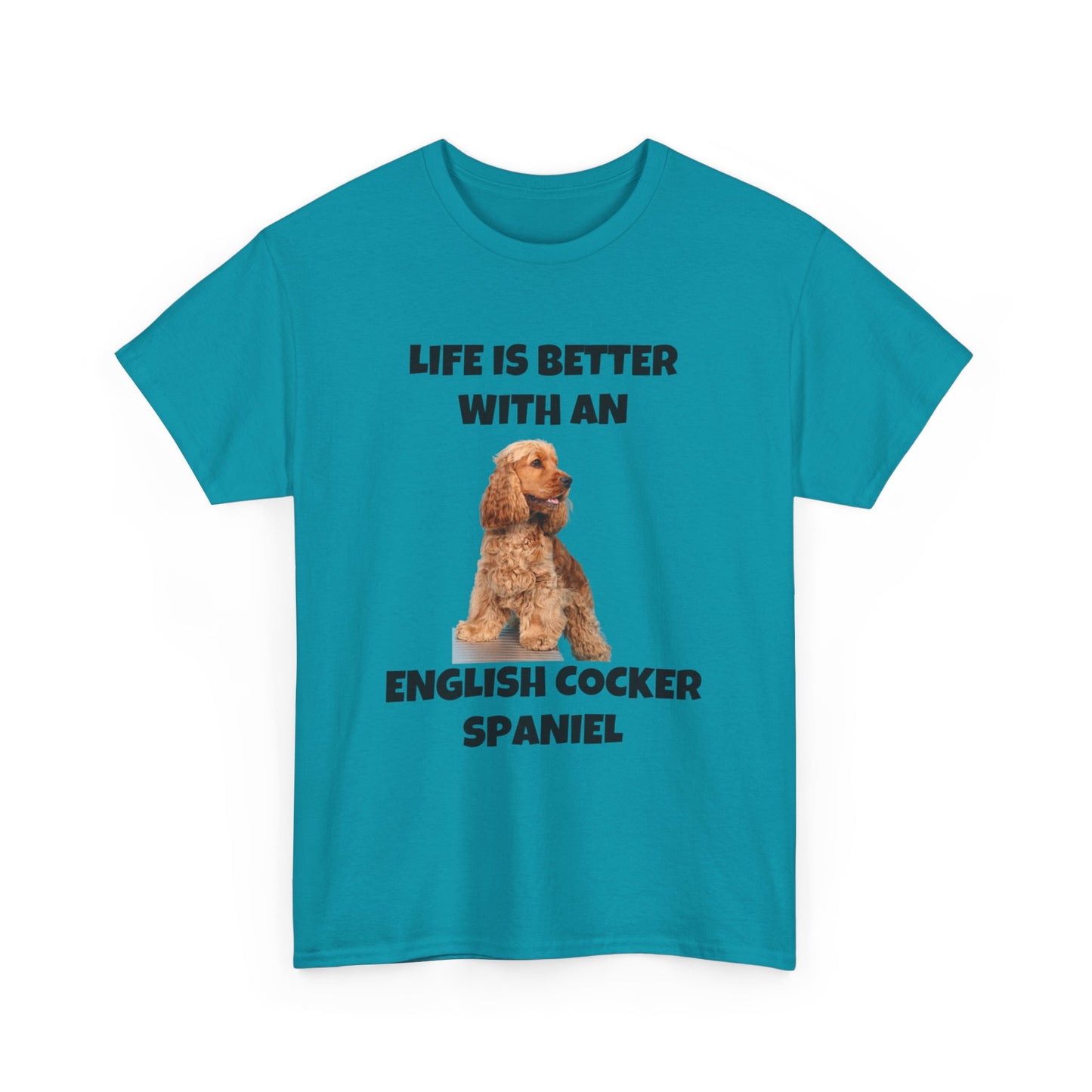 English Cocker Spaniel Dog, Life is Better with an English Cocker Spaniel, Unisex Heavy Cotton Tee