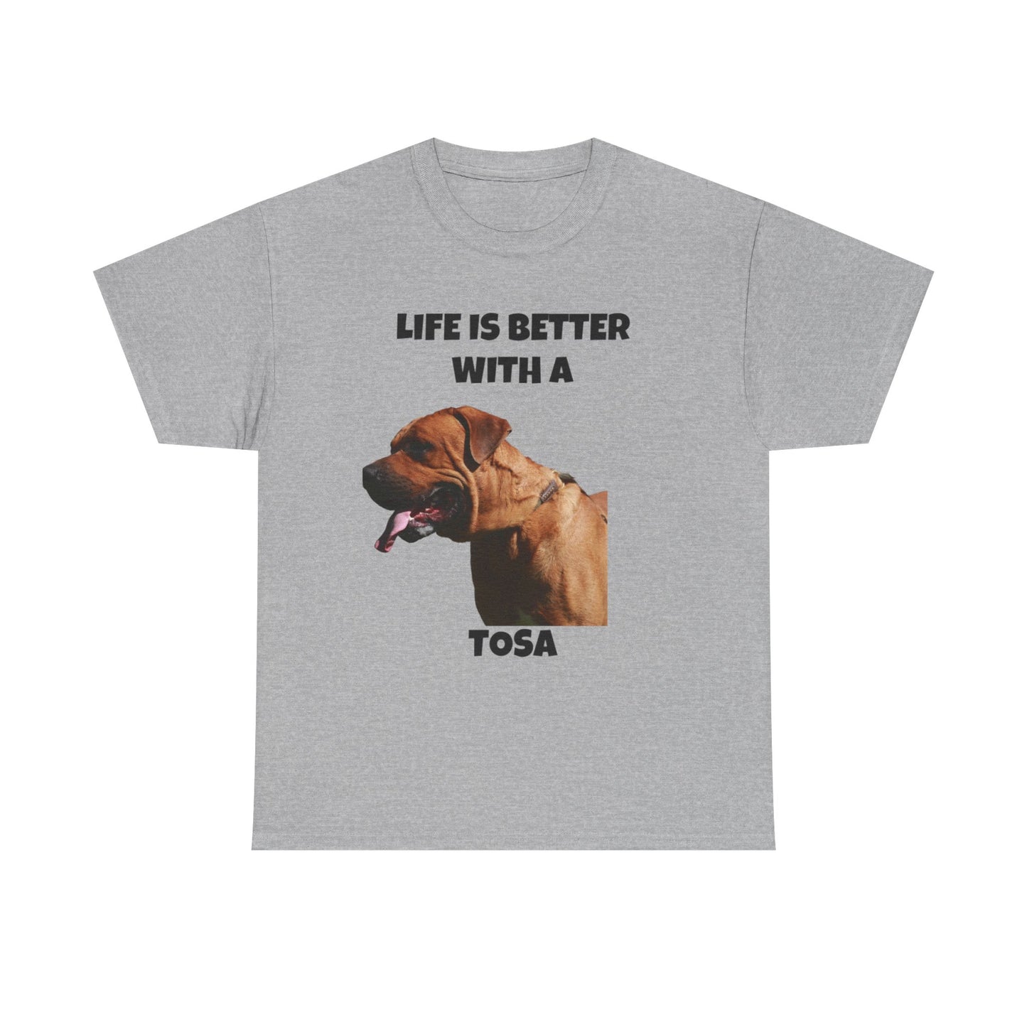 Tee: Life is Better with a Tosa - Tosa Ken, Tosa Dog, Tosa Inu