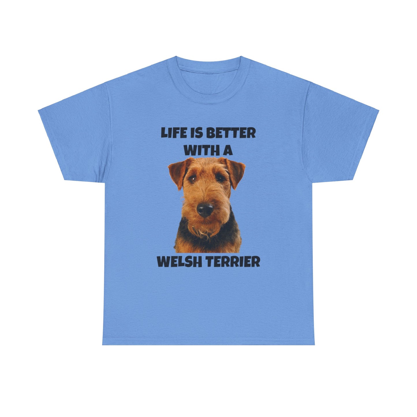 Welsh Terrier, Life is Better with a Welsh Terrier, Unisex Heavy Cotton Tee