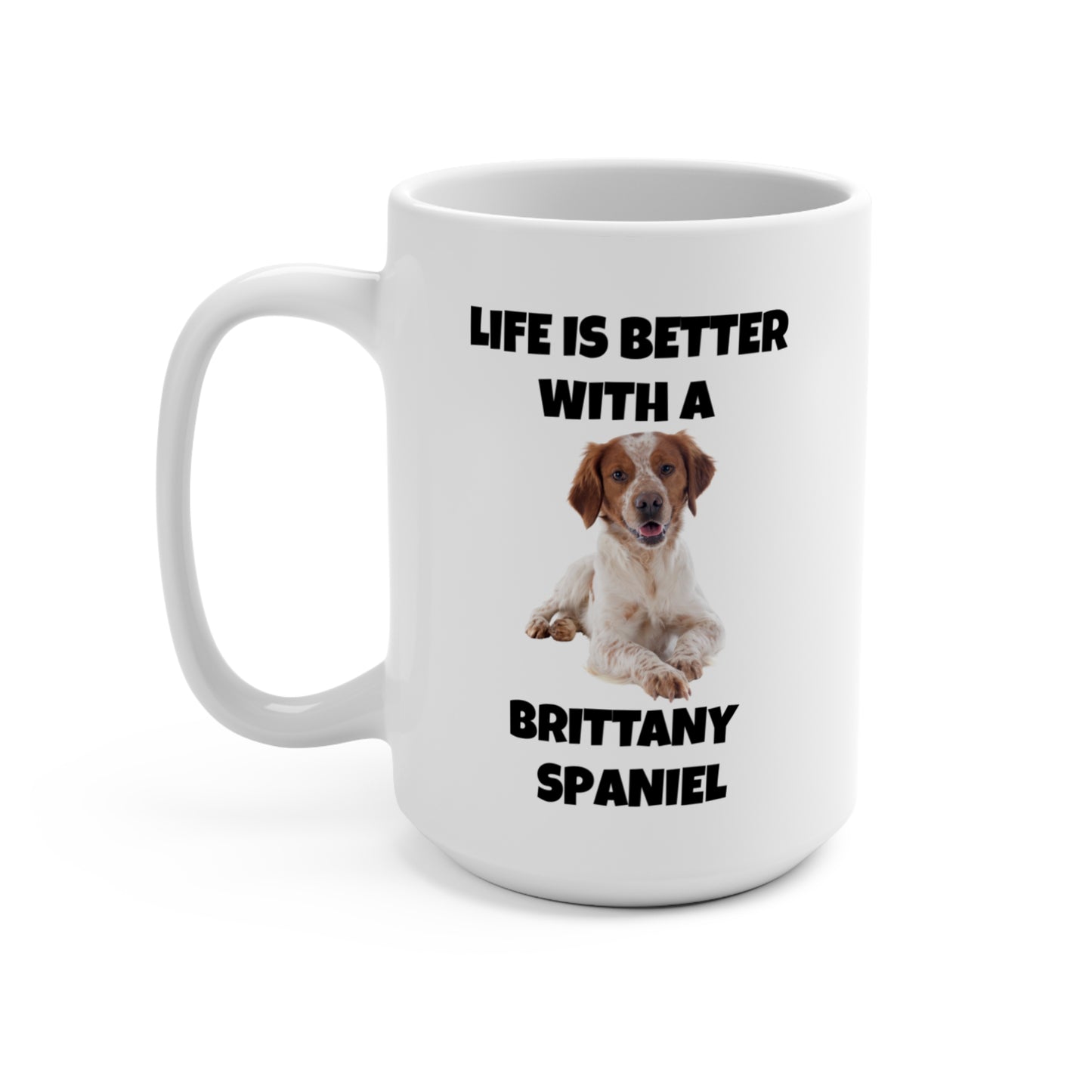 Brittany Spaniel, Life is Better with a Brittany Spaniel, Mug 15oz
