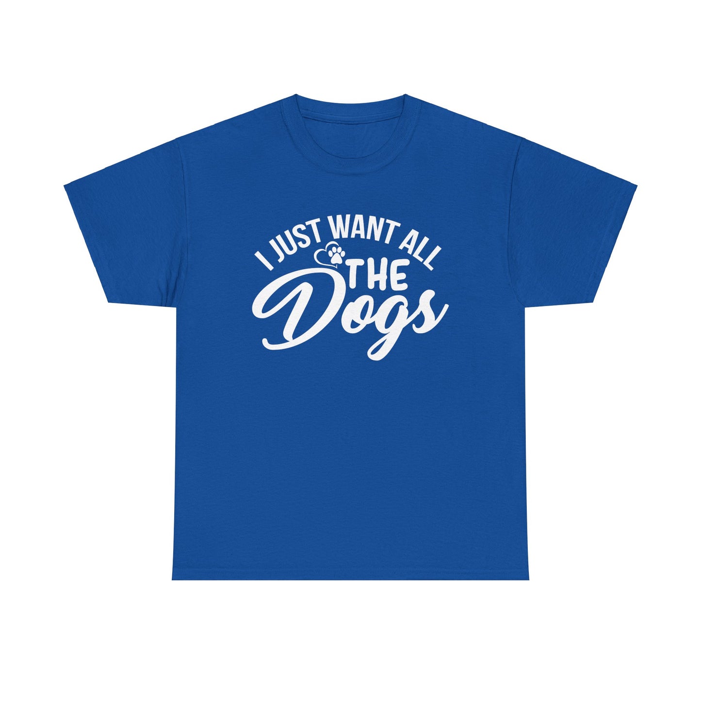 Dogs, I Just Want All the Dogs, Unisex Heavy Cotton Tee