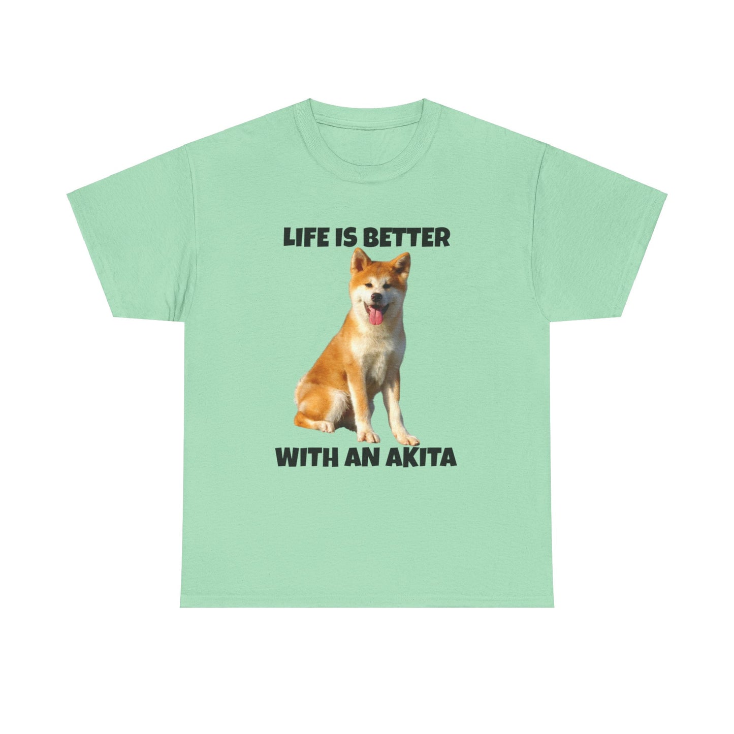 Akita, Akita Dog, Life is Better with an Akita, Unisex Heavy Cotton Tee