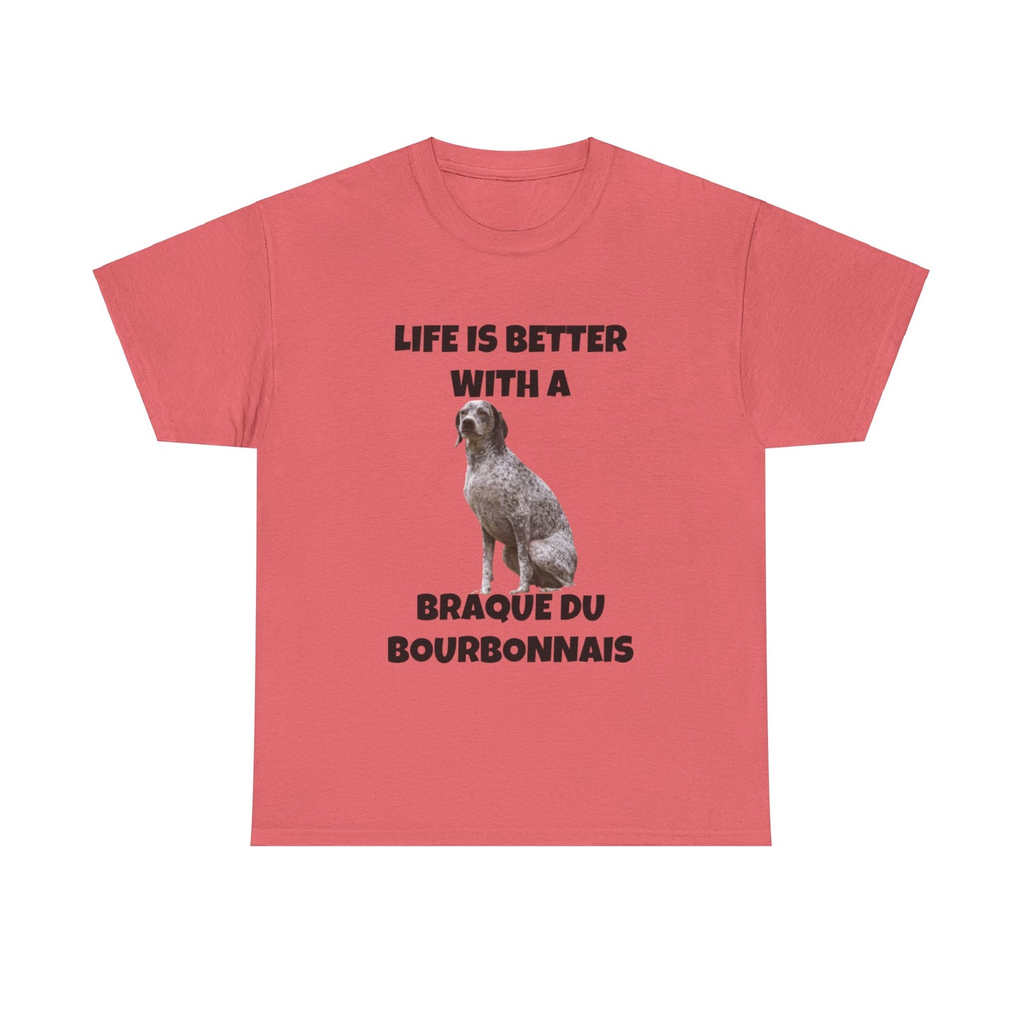 Braque du Bourbonnais, Life is Better with a Braque du Bourbonnais, Unisex Heavy Cotton Tee