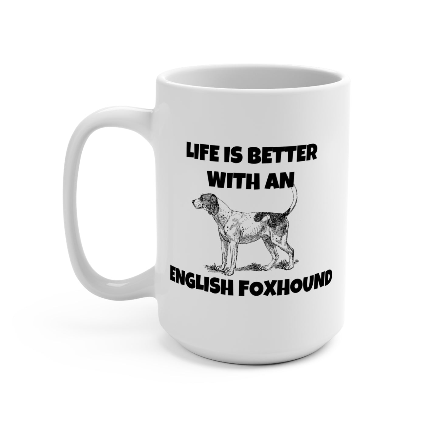 English Foxhound, Life is Better with an English Foxhound, Mug 15oz