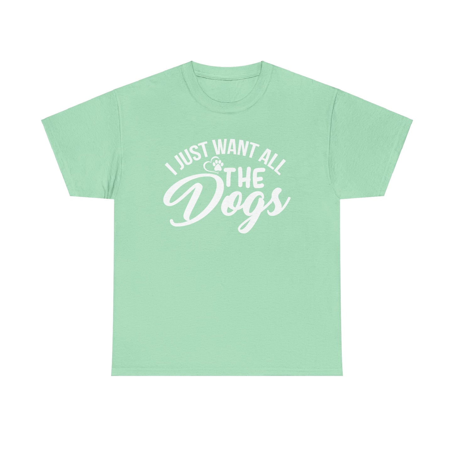 Dogs, I Just Want All the Dogs, Unisex Heavy Cotton Tee