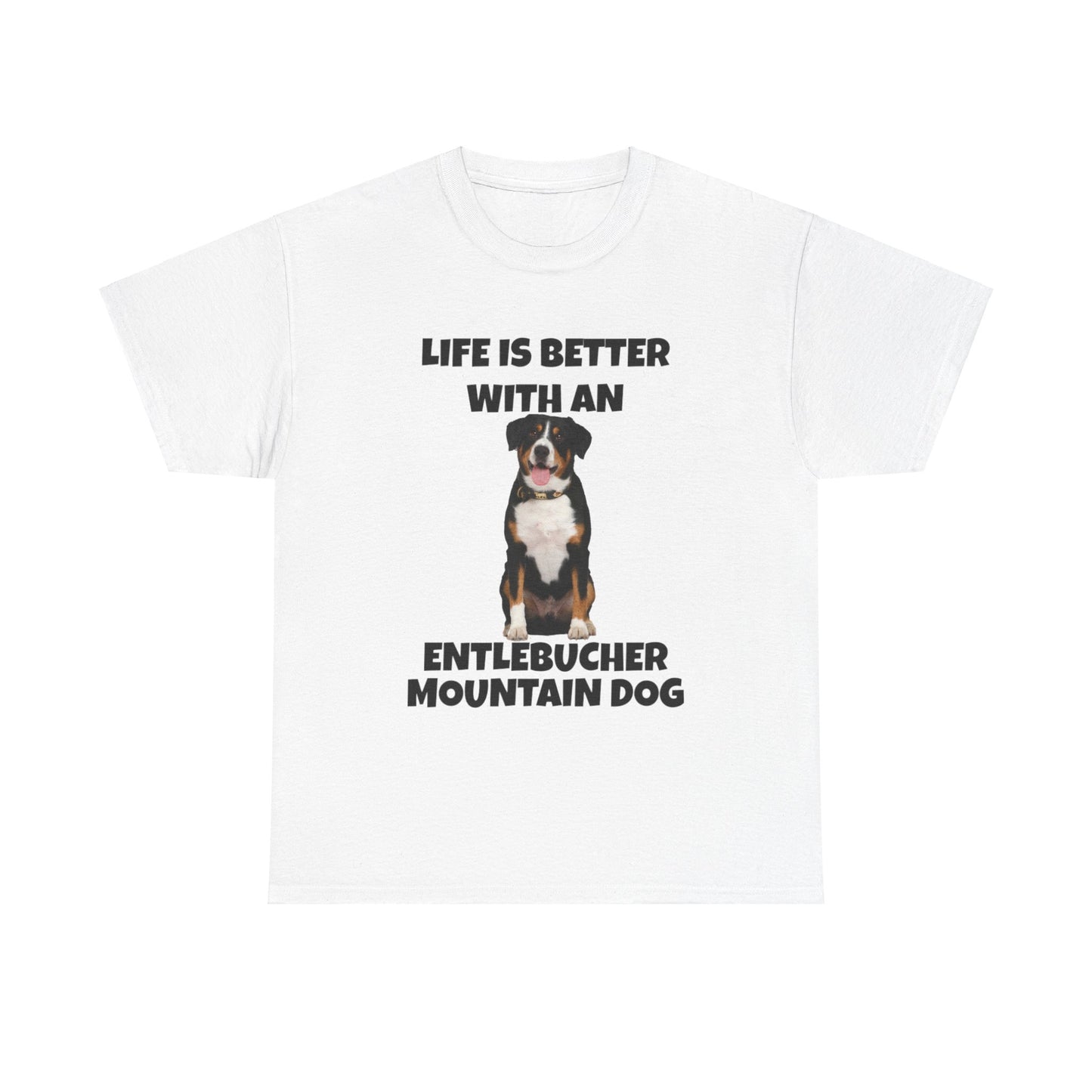 Entlebucher Mountain Dog, Life is Better with an Entlebucher Mountain Dog, Unisex Heavy Cotton Tee