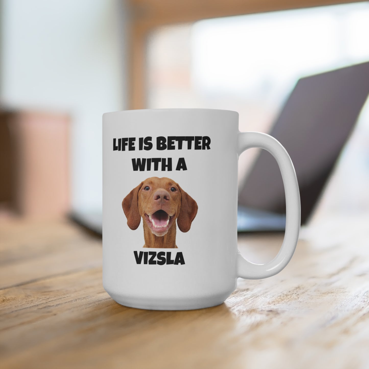 Vizsla, Life is Better with a Vizsla, Mug 15oz