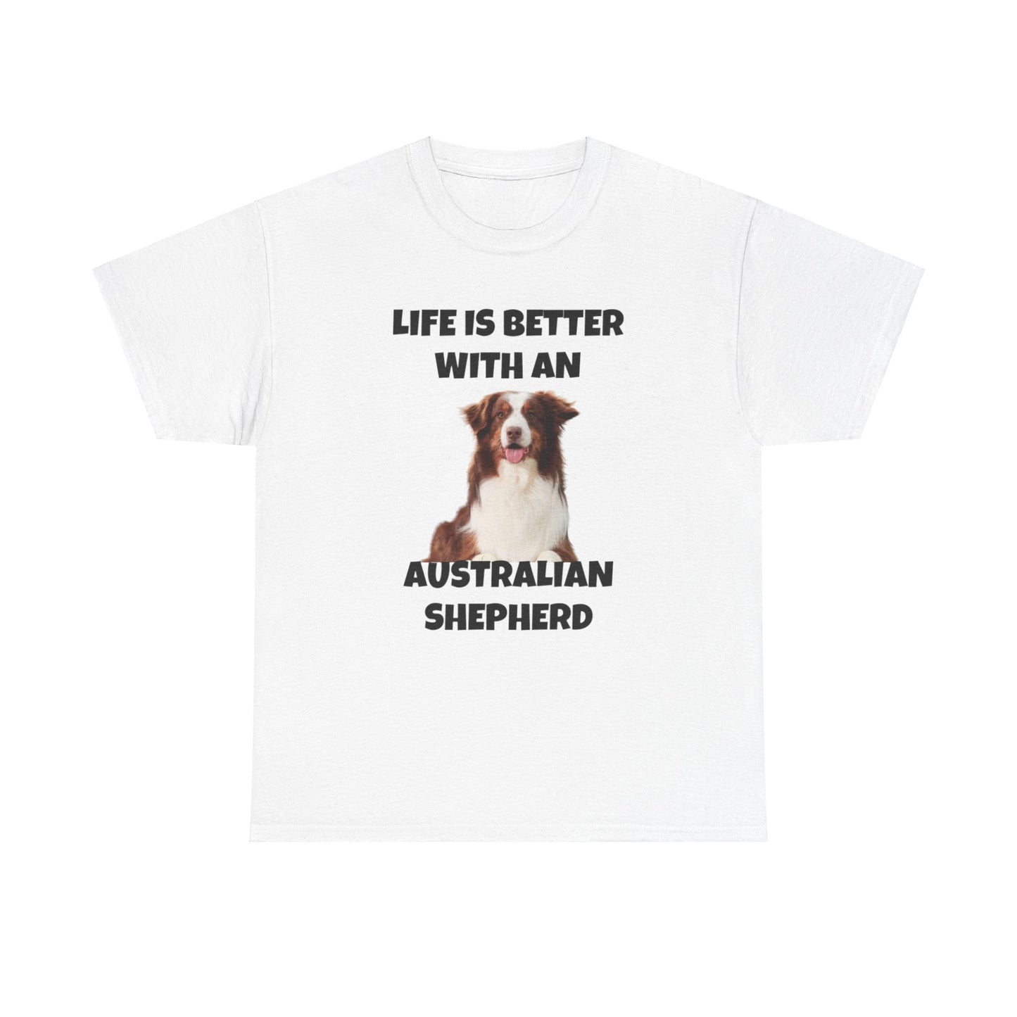 Australian Shepherd, Life is Better with an Australian Shepherd, Unisex Heavy Cotton Tee