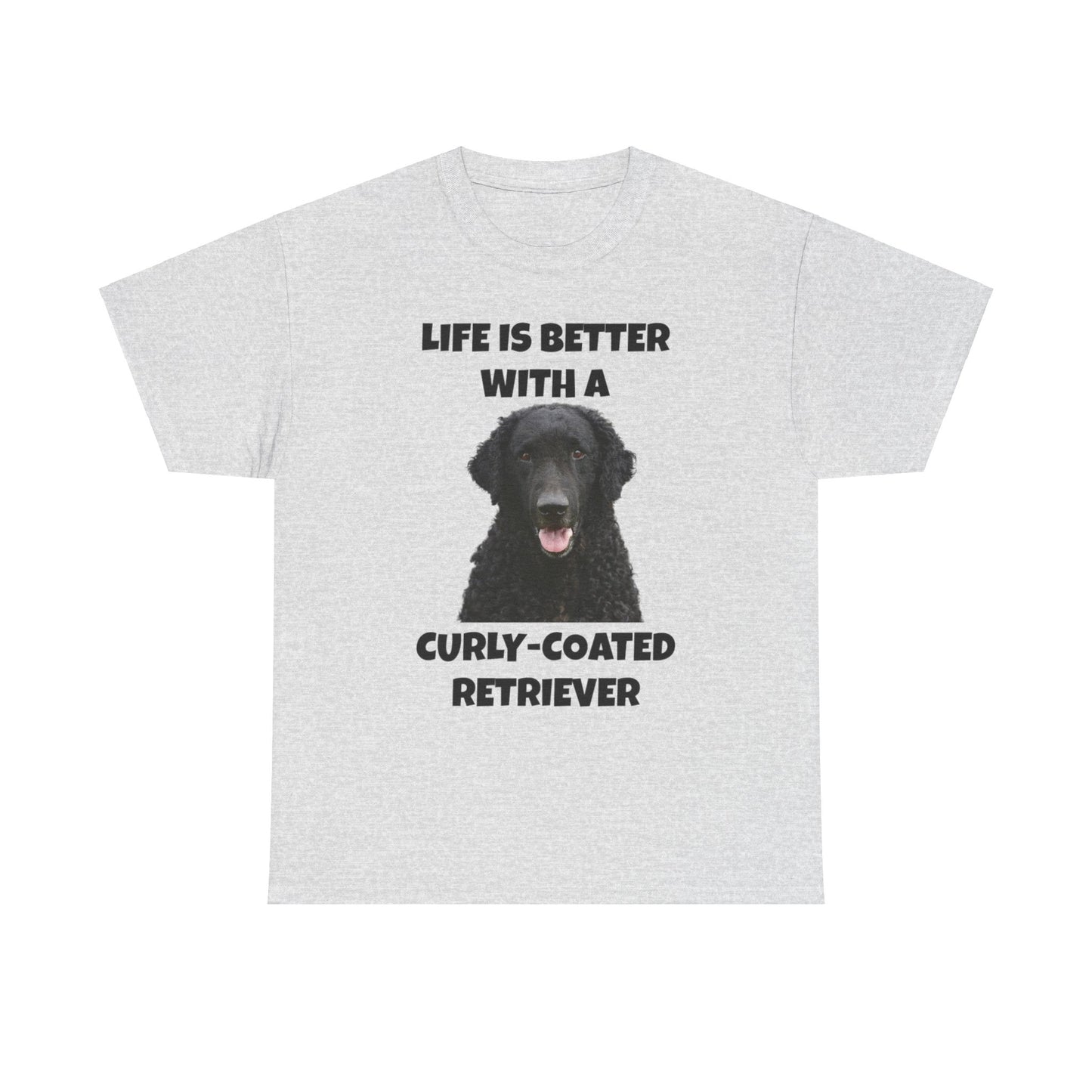 Curly Coated Retriever, Life is Better with a Curly-Coated Retriever, Unisex Heavy Cotton Tee