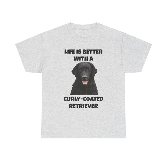 Curly Coated Retriever, Life is Better with a Curly-Coated Retriever, Unisex Heavy Cotton Tee