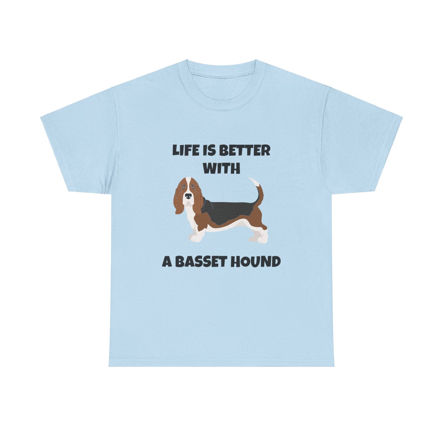 Basset, Basset Hound, Basset Dog, Life is Better With A Basset Hound, Unisex Heavy Cotton Tee