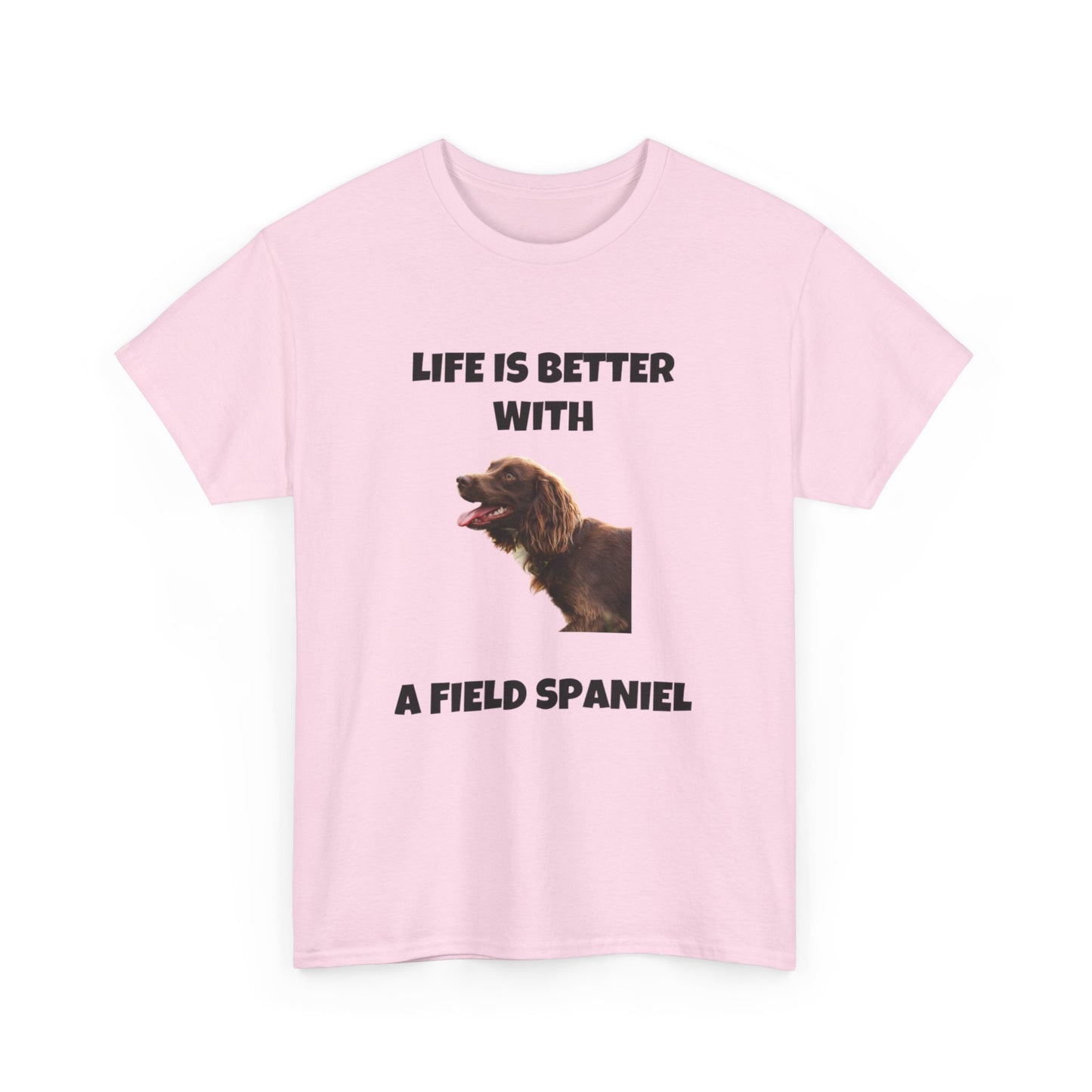 Field Spaniel, Field Spaniel Dog, Life is Better with a Field Spaniel, Unisex Heavy Cotton Tee