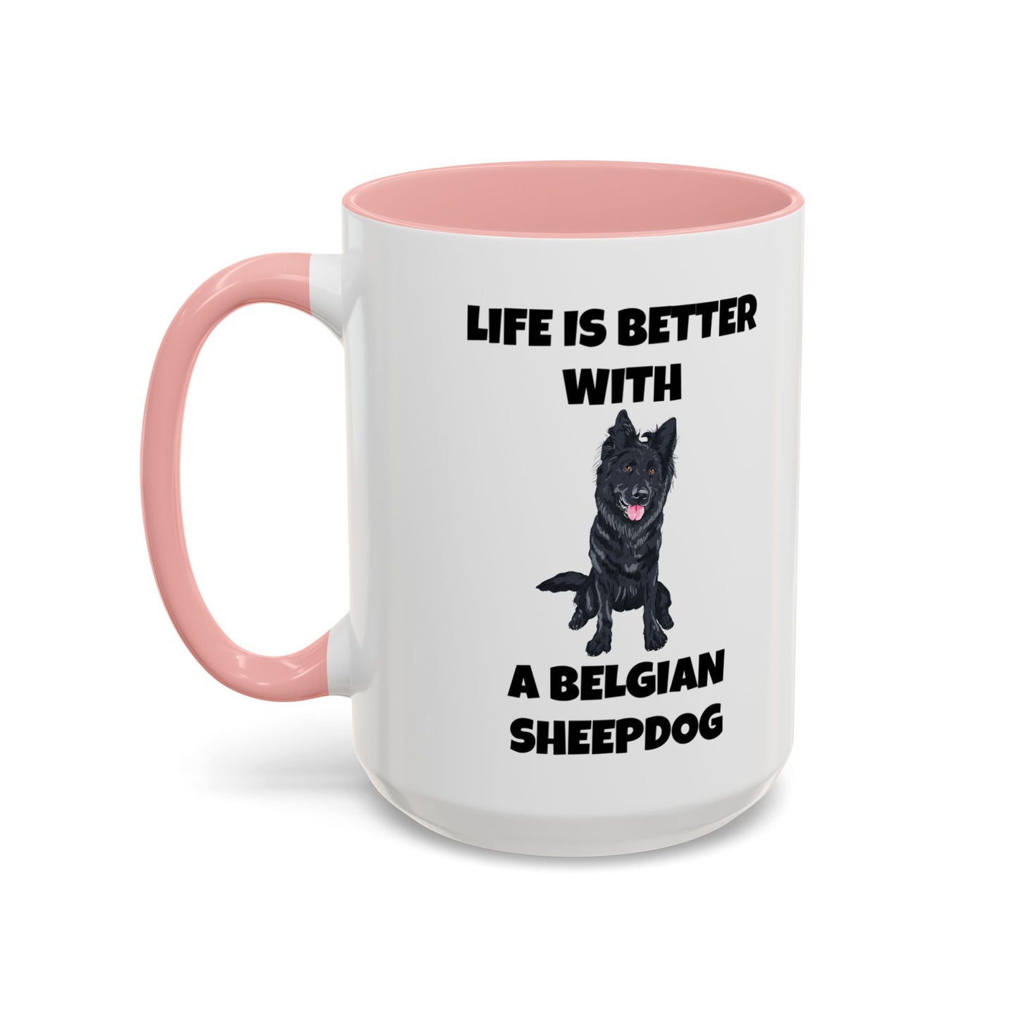 Belgian Sheepdog, Belgian Sheep Dog, Life is Better With A Belgian Sheepdog, Accent Coffee Mug (11, 15oz)