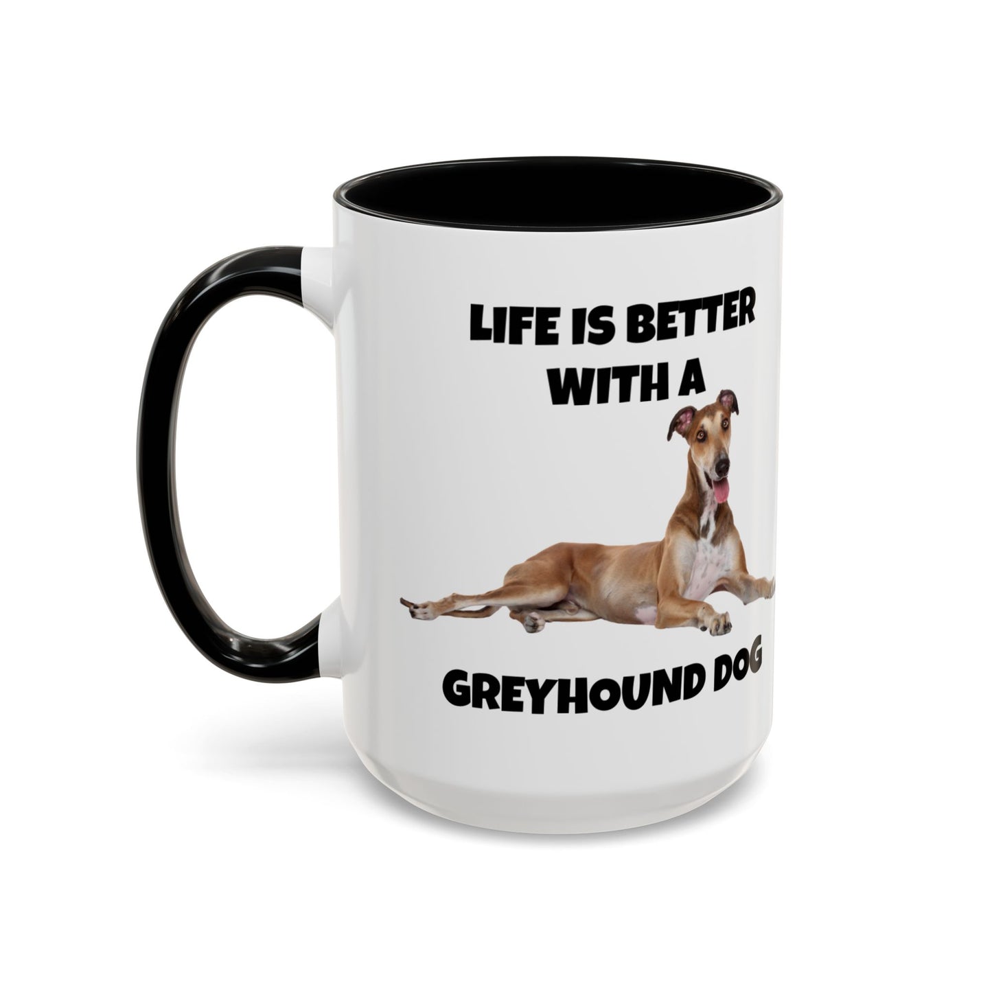 Greyhound, Greyhound Dog, Life is Better with a Greyhound Dog, Accent Coffee Mug (11, 15oz)