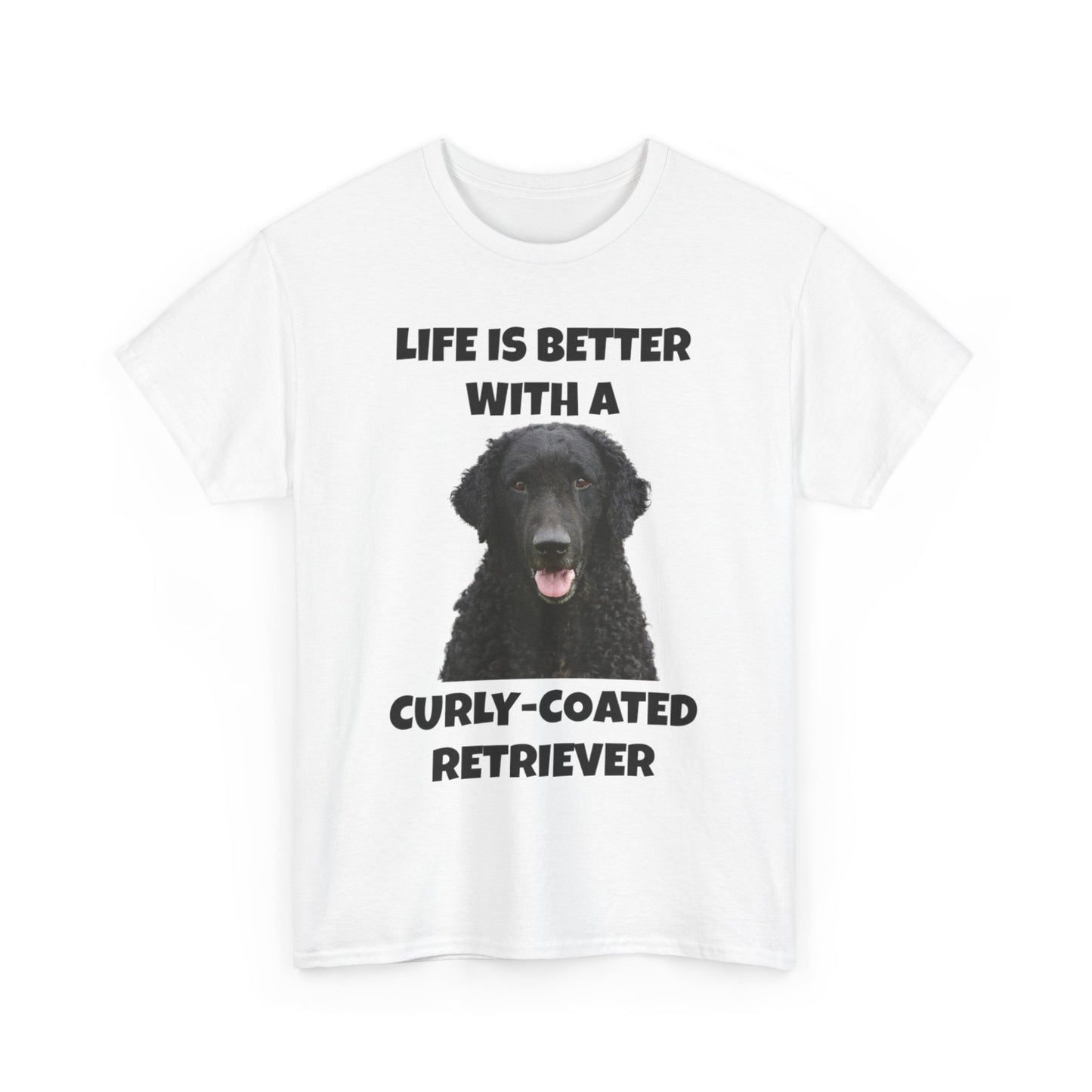 Curly Coated Retriever, Life is Better with a Curly-Coated Retriever, Unisex Heavy Cotton Tee