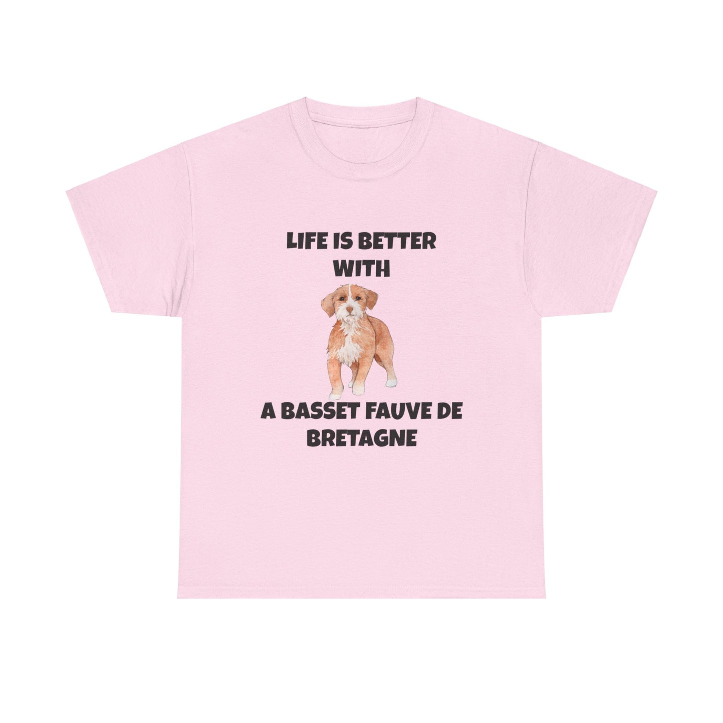 Basset, Basset Fauve de Bretagne, Basset Fauve de Bretagne Dog,  Life is Better with a Bassett Fauve De Bretagne, Unisex Heavy Cotton Tee