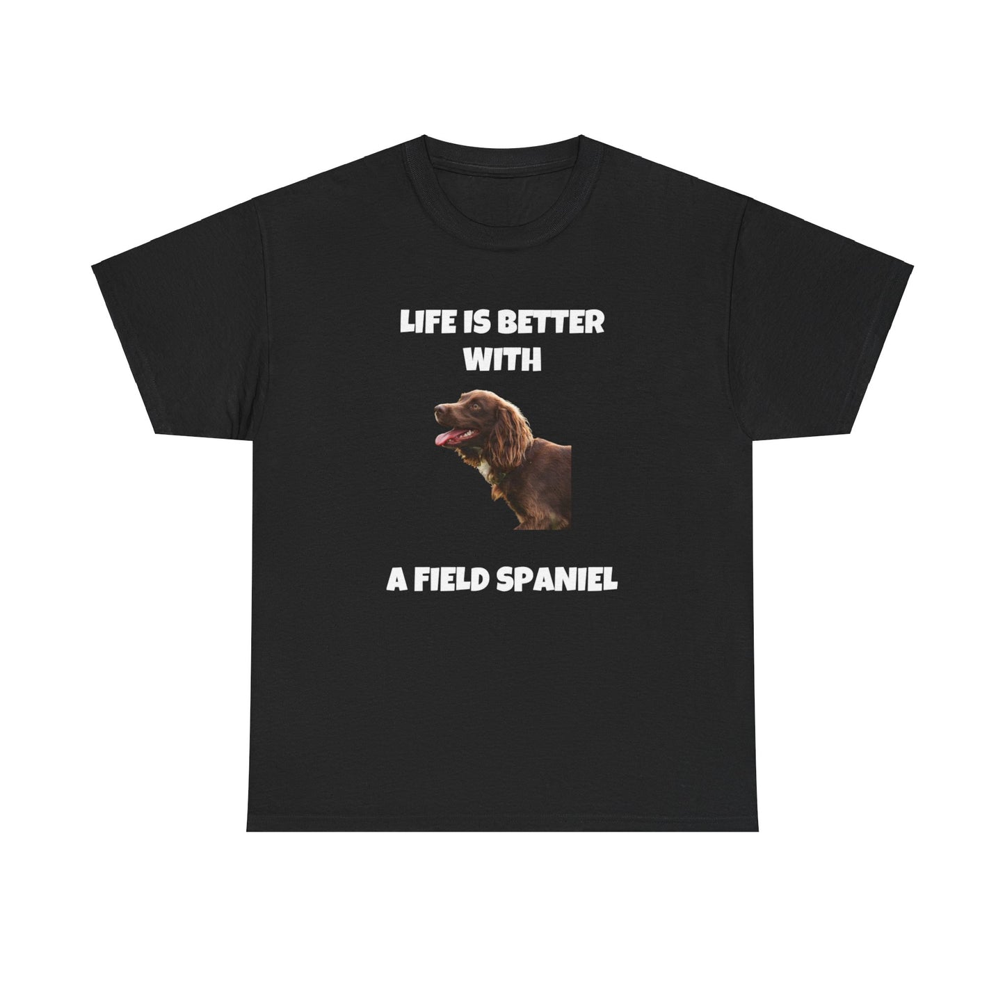 Field Spaniel, Field Spaniel Dog, Life is Better with a Field Spaniel, Dark Unisex Heavy Cotton Tee