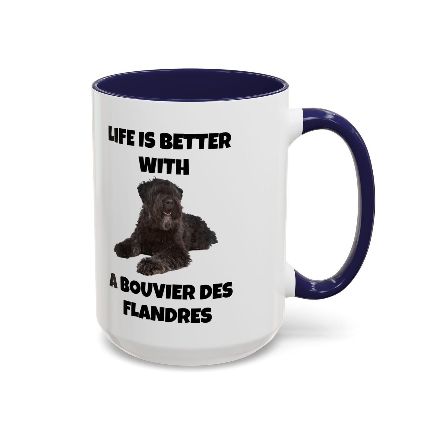 Bouvier des Flandres, Bouvier des Flandres Dog,  Life is Better with a Bouvier des Flandres, Accent Coffee Mug (11, 15oz)