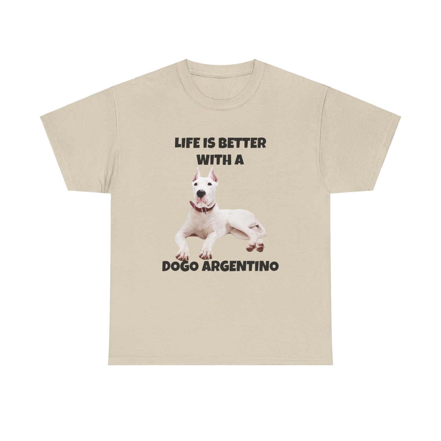 Dogo Argentino, Life is Better with a Dogo Argentino, Dogo Argentino Dog, Unisex Heavy Cotton Tee