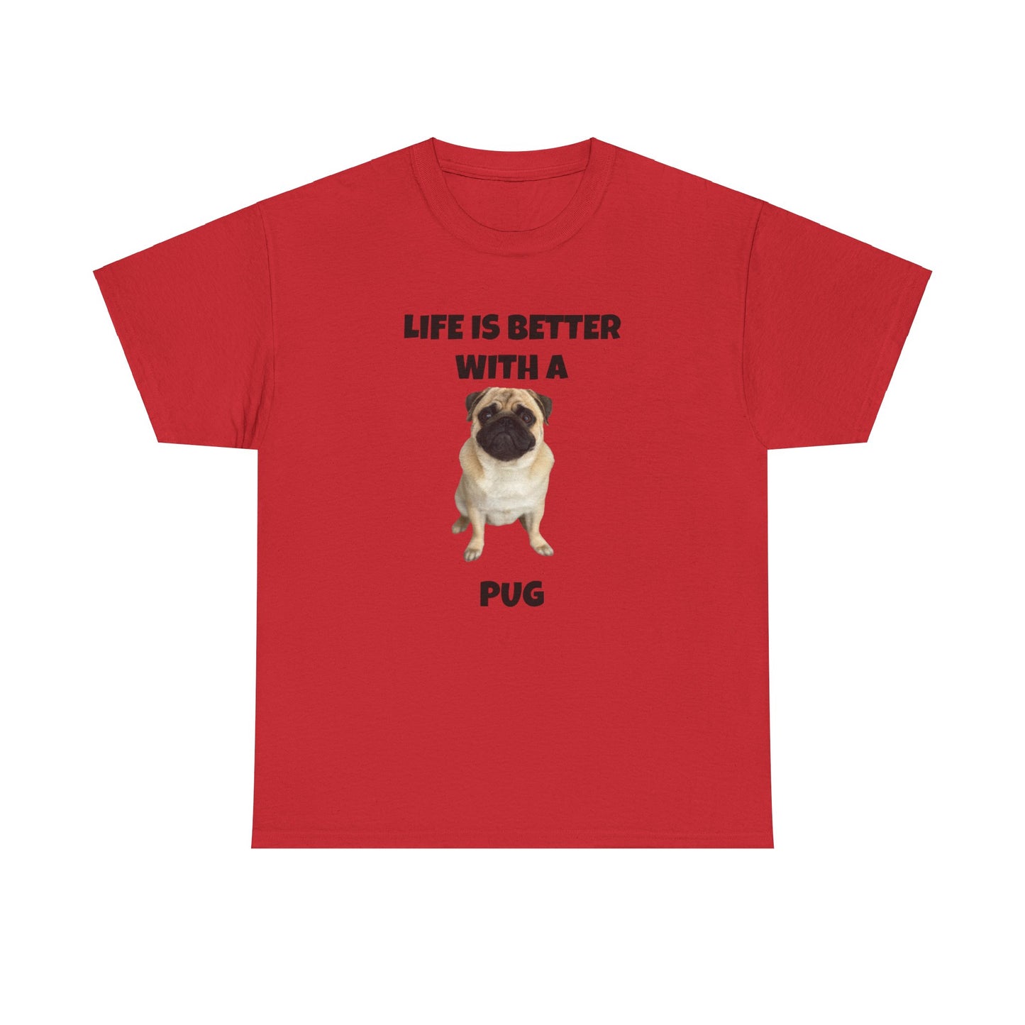 Pug, Pug Dog, Life is Better with a Pug, Unisex Heavy Cotton Tee