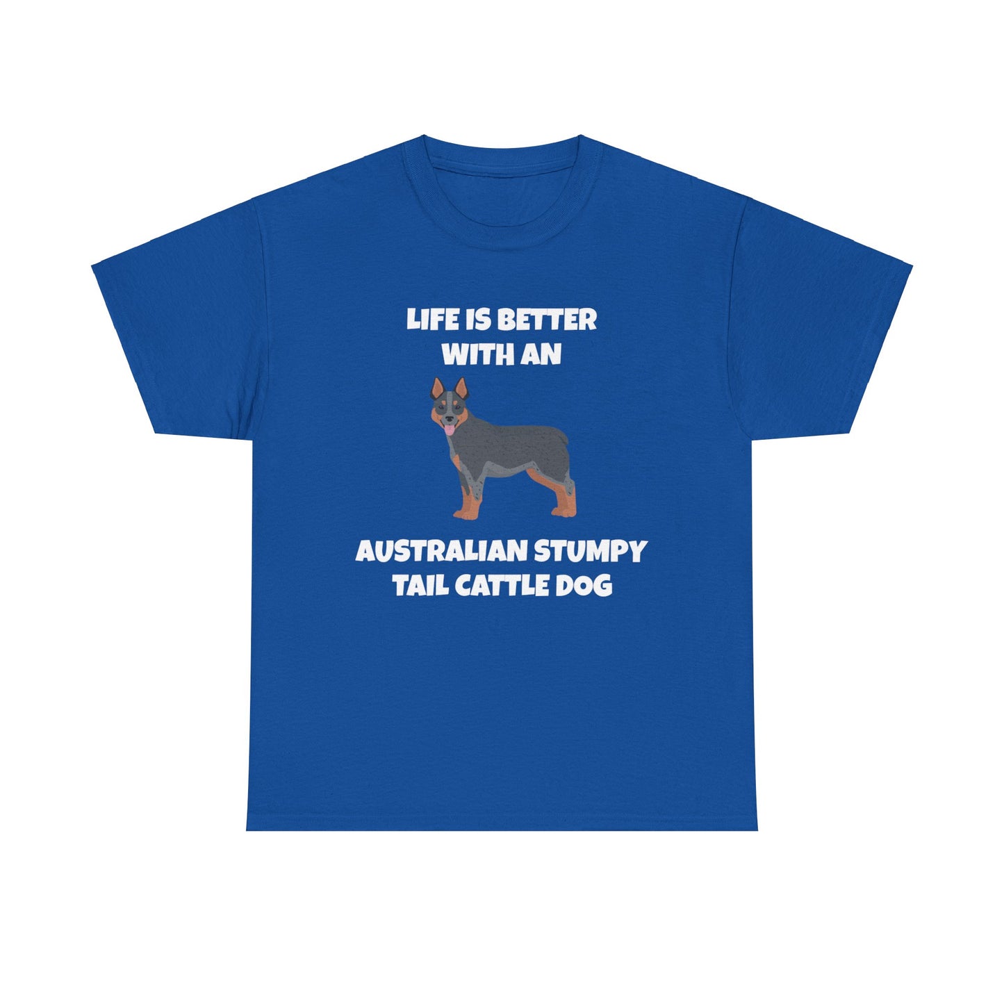 Australian Stumpy Tail Cattle Dog, Life is Better with an Australian Stumpy Tail Cattle Dog, Dark Unisex Heavy Cotton Tee