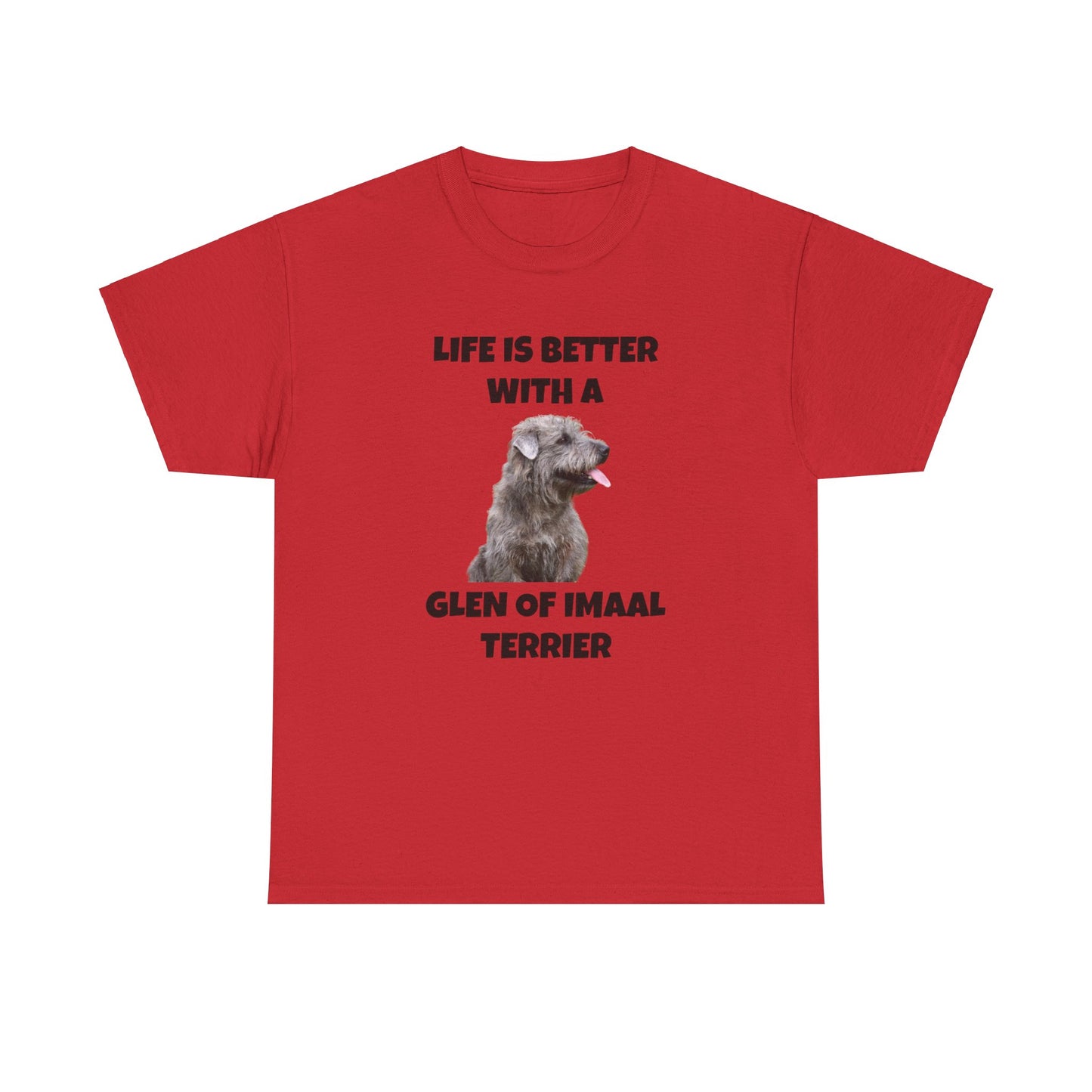 Glen of Imaal Terrier, Glen of Imaal Terrier Dog, Life is Better with a Glen of Imaal Terrier, Unisex Heavy Cotton Tee