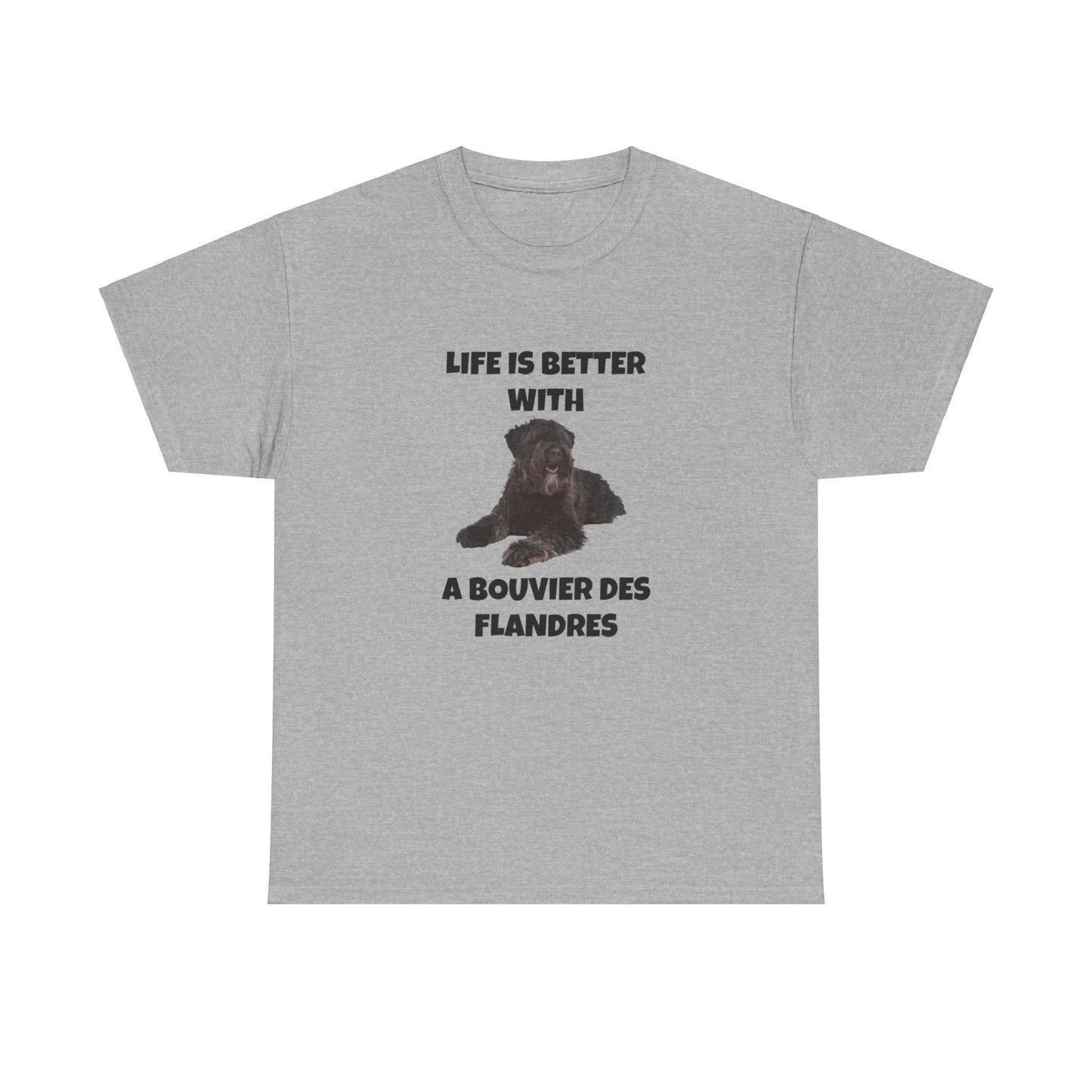 Bouvier des Flandres, Bouvier des Flandres Dog,  Life is Better with a Bouvier des Flandres, Unisex Heavy Cotton Tee