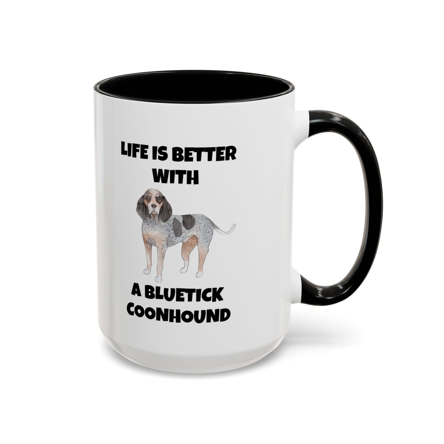 Bluetick Coonhound, Bluetick Coonhound Dog, Life is Better with a Bluetick Coonhound, Accent Coffee Mug (11, 15oz)