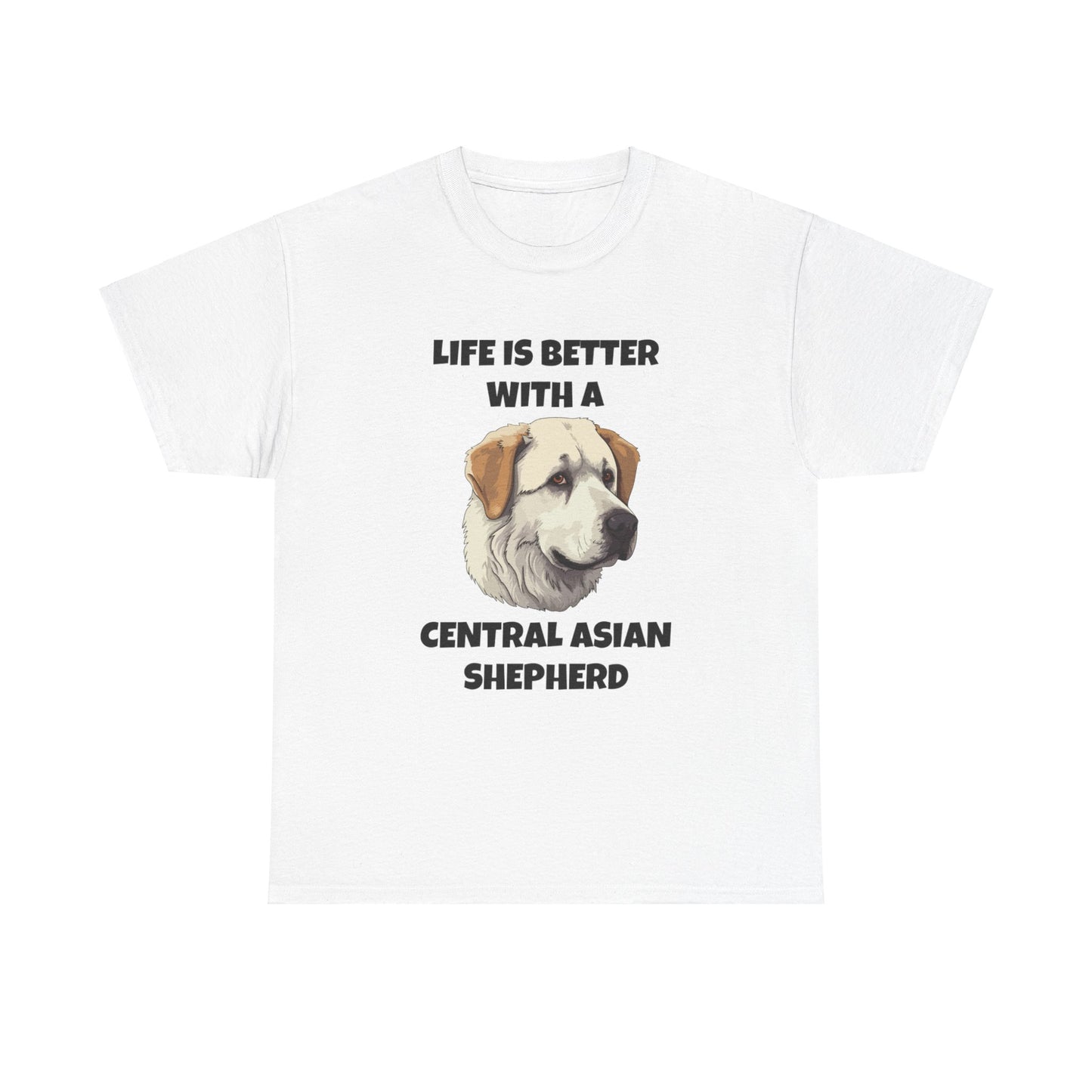 Central Asian Shepherd, Central Asian Shepherd Dog, Life is Better with a Central Asian Shepherd, Unisex Heavy Cotton Tee