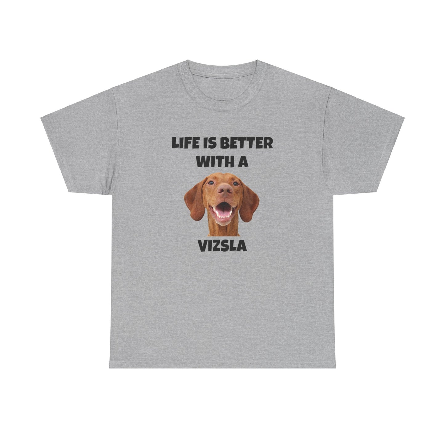 Vizsla, Life is Better with a Vizsla, Unisex Heavy Cotton Tee