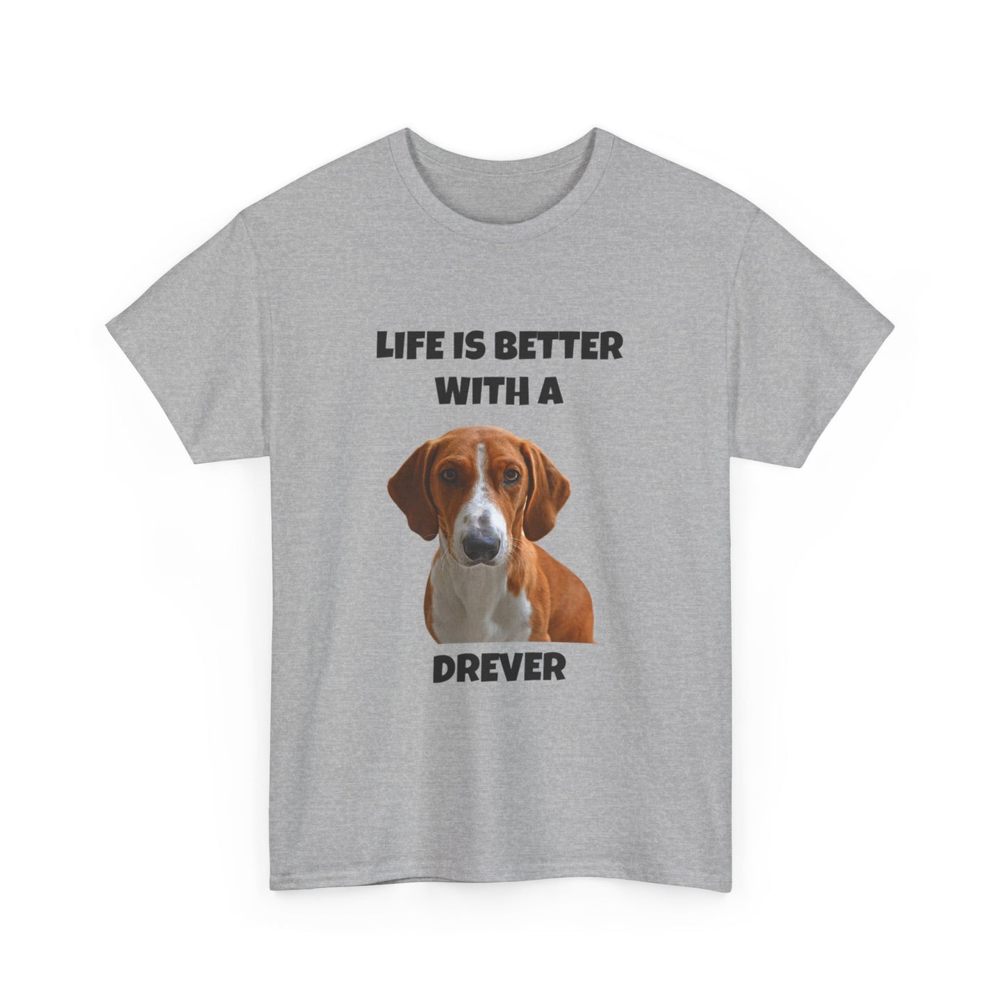 Drever Dog, Life is Better with a Drever, Unisex Heavy Cotton Tee