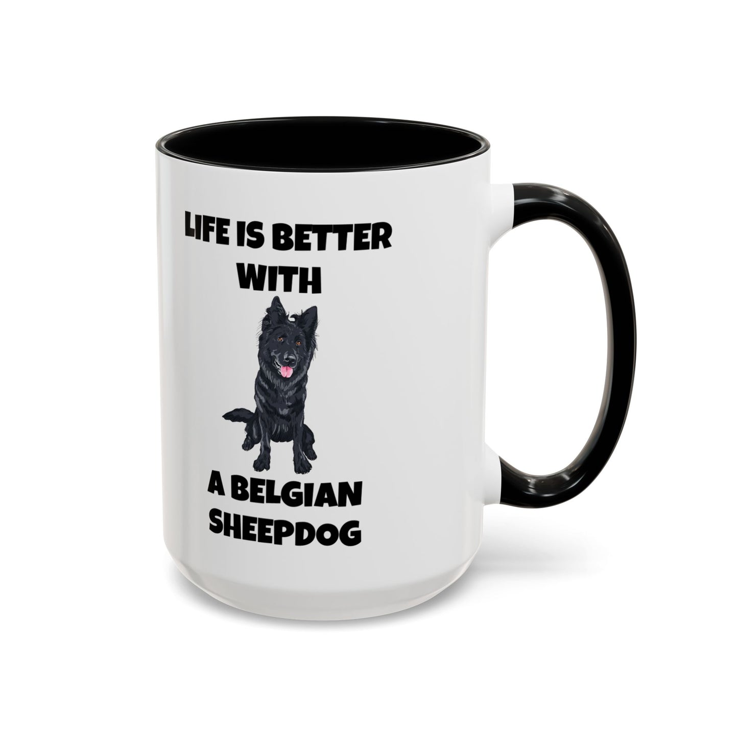 Belgian Sheepdog, Belgian Sheep Dog, Life is Better With A Belgian Sheepdog, Accent Coffee Mug (11, 15oz)