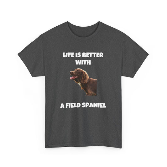 Field Spaniel, Field Spaniel Dog, Life is Better with a Field Spaniel, Dark Unisex Heavy Cotton Tee