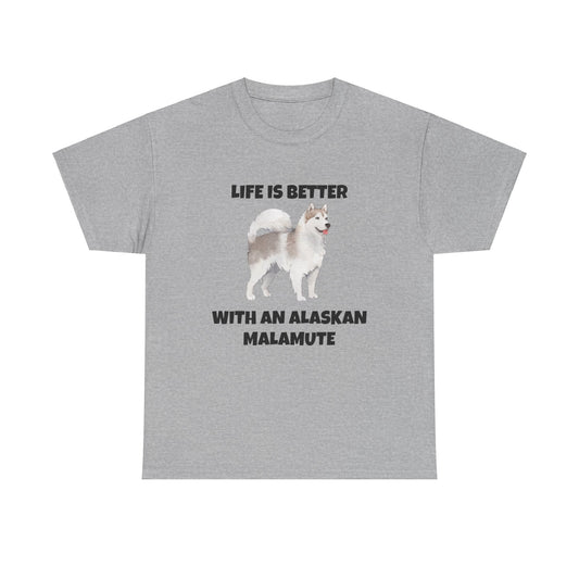 Alaskan Malamute, Life is Better With An Alaskan Malamute, Unisex Heavy Cotton Tee