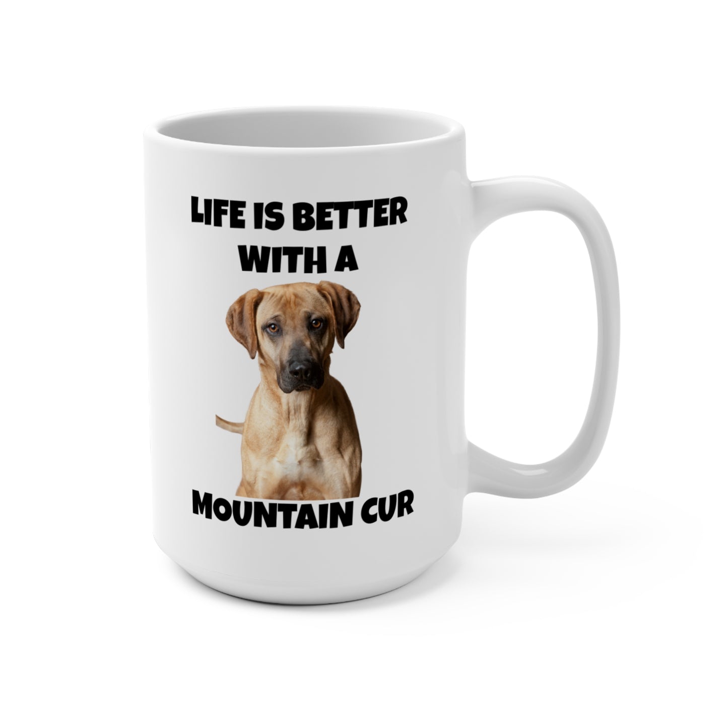 Mountain Cur, Mountain Cur Dog, Life is Better with a Mountain Cur, Mug 15oz