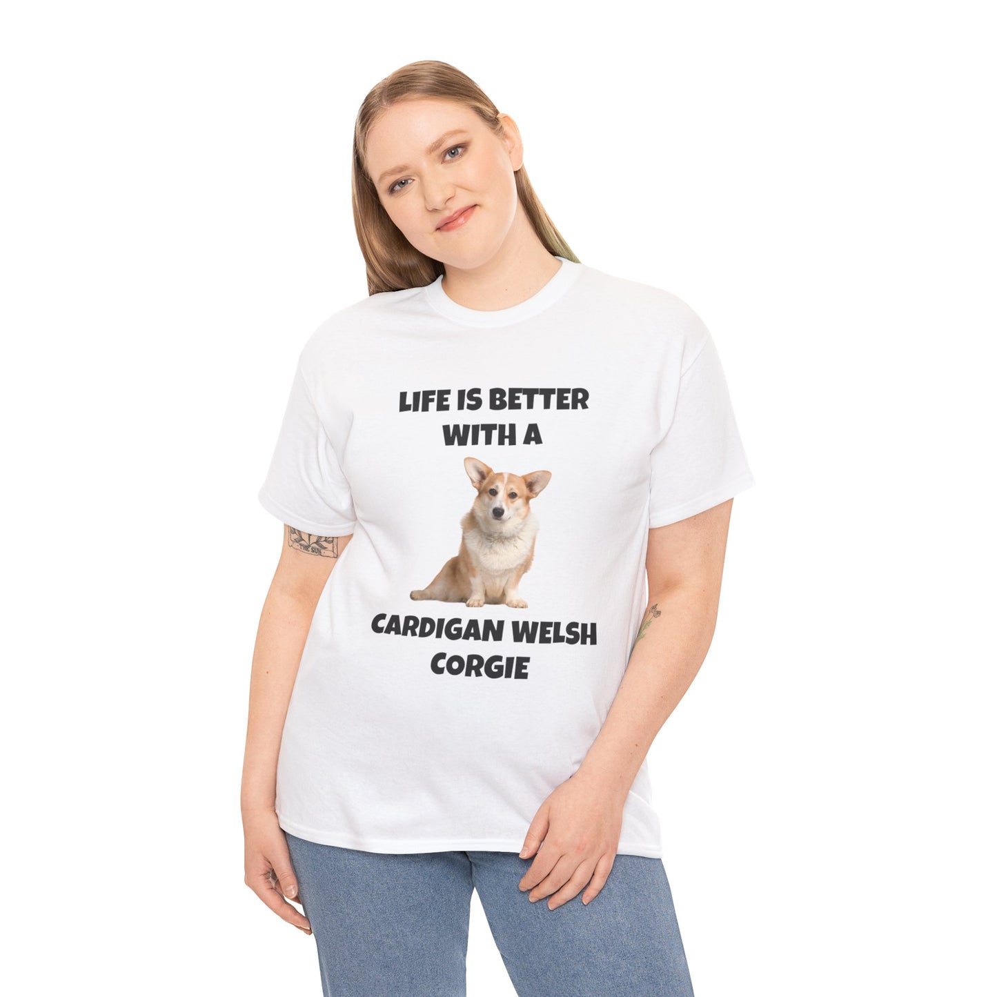 Cardigan Welsh Corgi, Cardigan Welsh Corgi Dog, Life is Better with a Cardigan Welsh Corgi, Unisex Heavy Cotton Tee