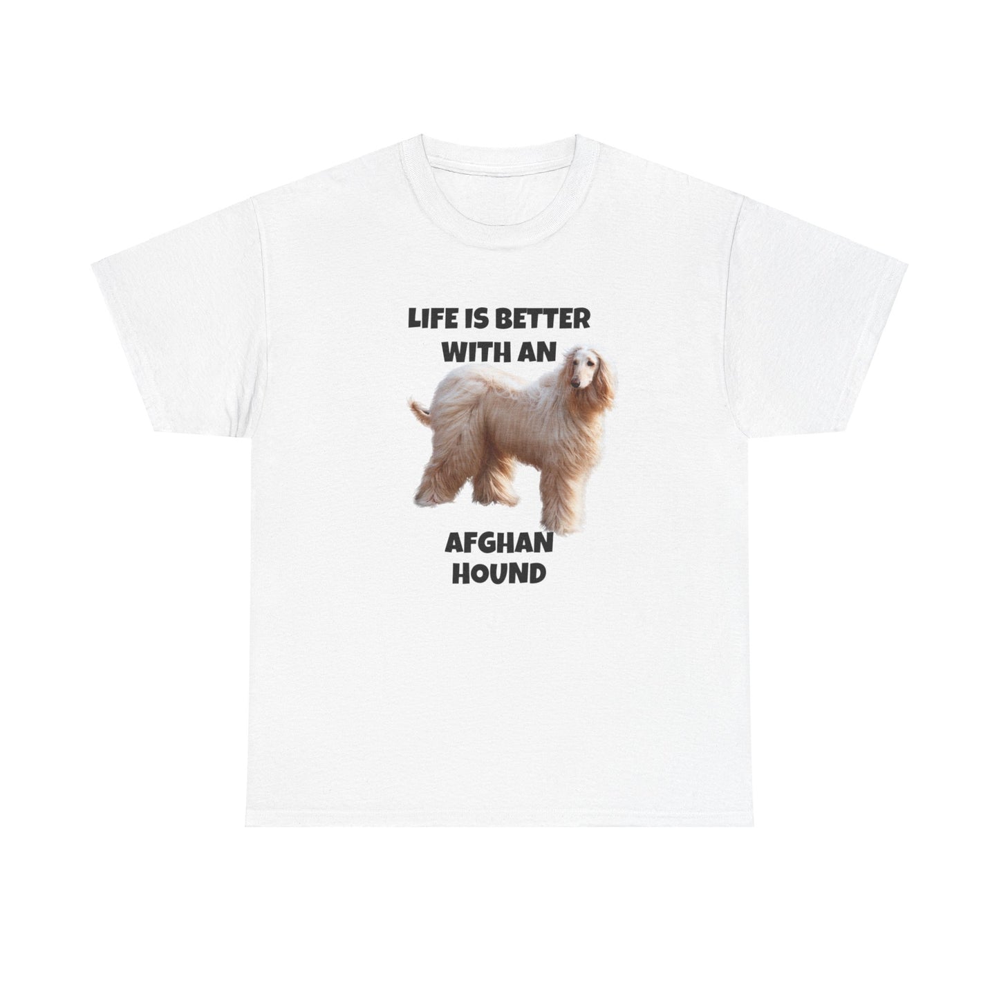 Afghan Hound, Life is Better with an Afghan Hound, Unisex Heavy Cotton Tee