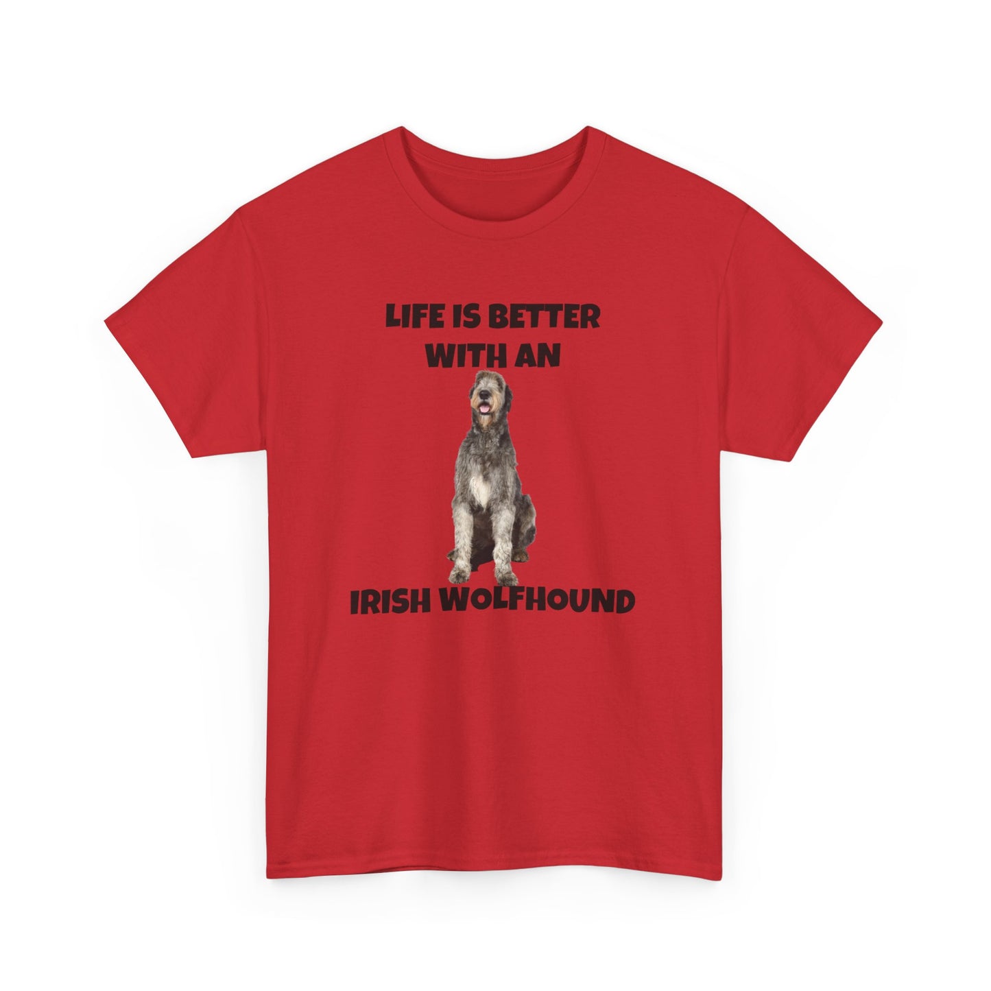 Irish Wolfhound, Life is Better with an Irish Wolfhound, Unisex Heavy Cotton Tee