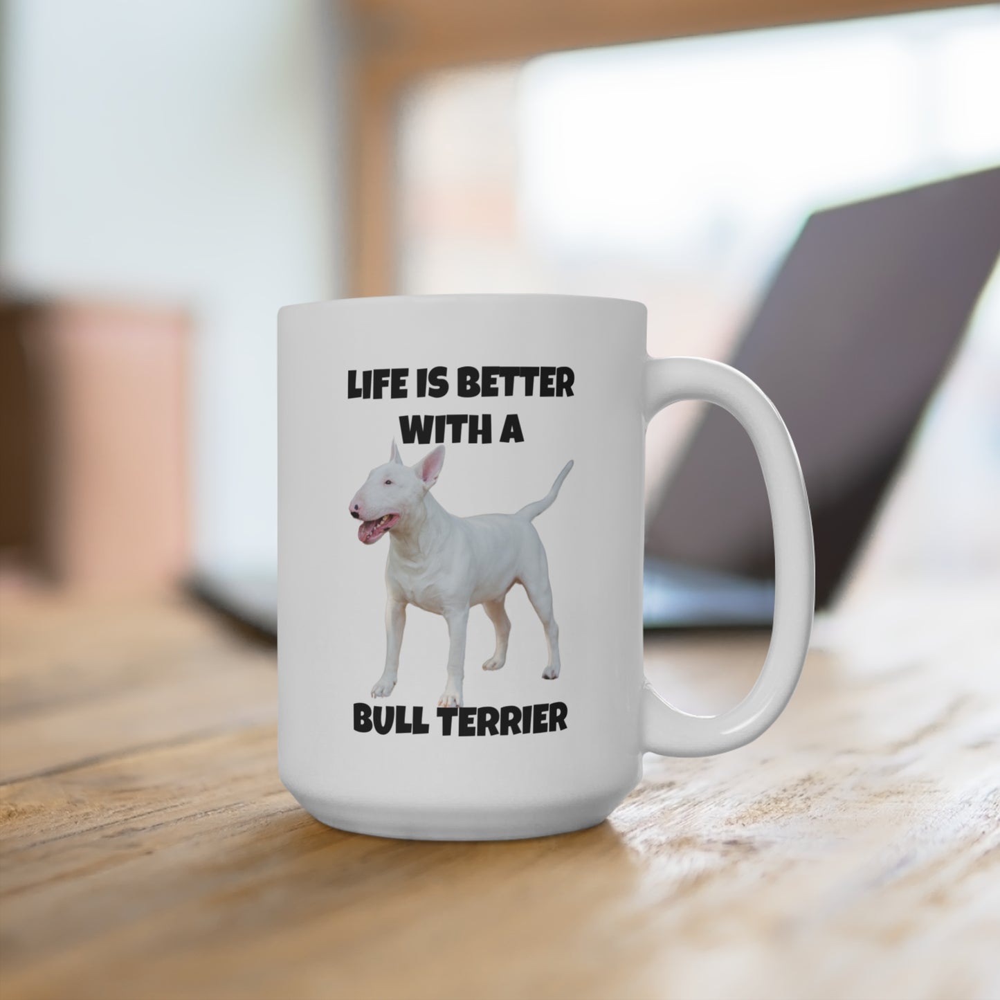 Bull Terrier, Life is Better with a Bull Terrier, Mug 15oz