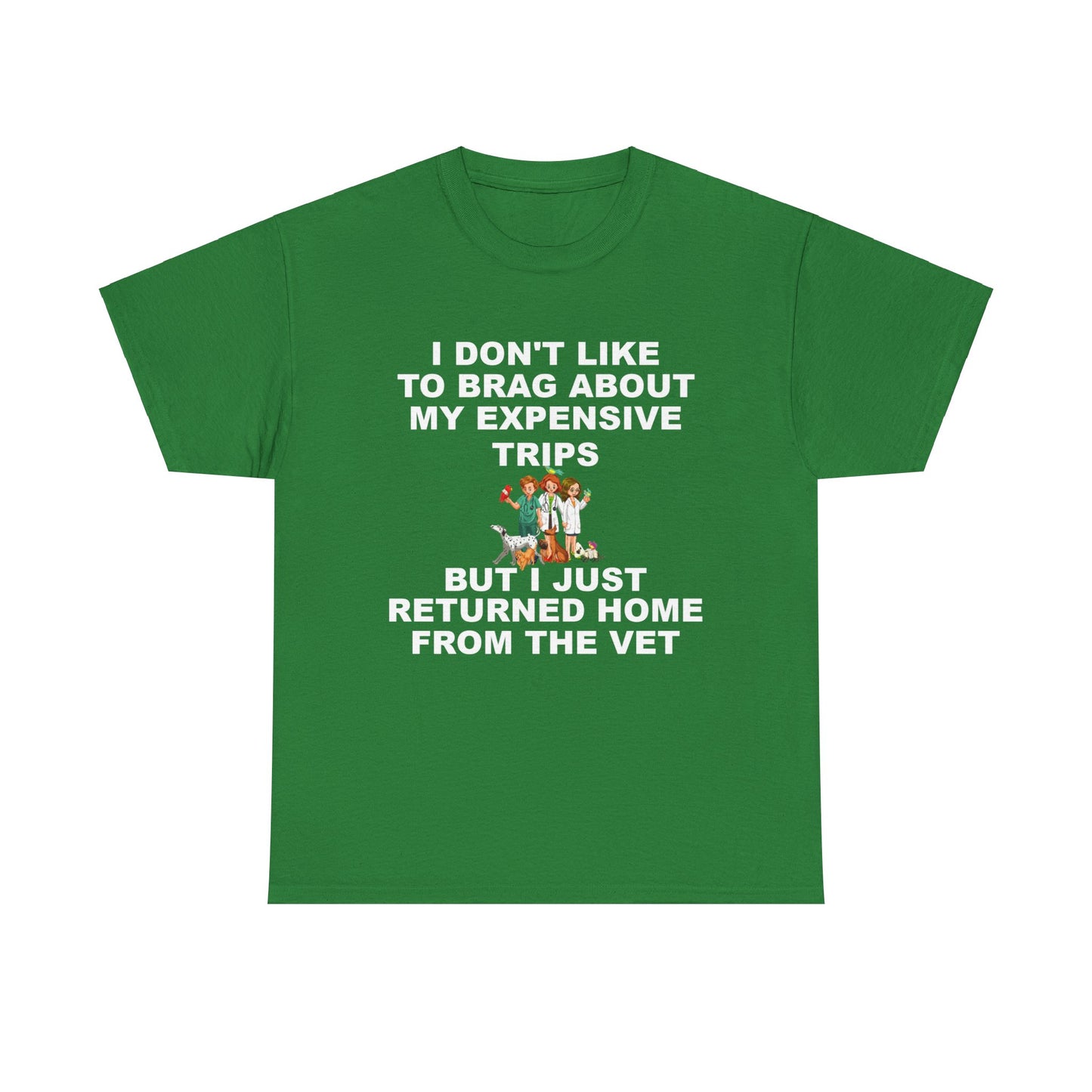 I Don't Like to Brag About My Expensive Trips, But I Just Got Home From The Vet, Funny Pet, Dark Unisex Heavy Cotton Tee