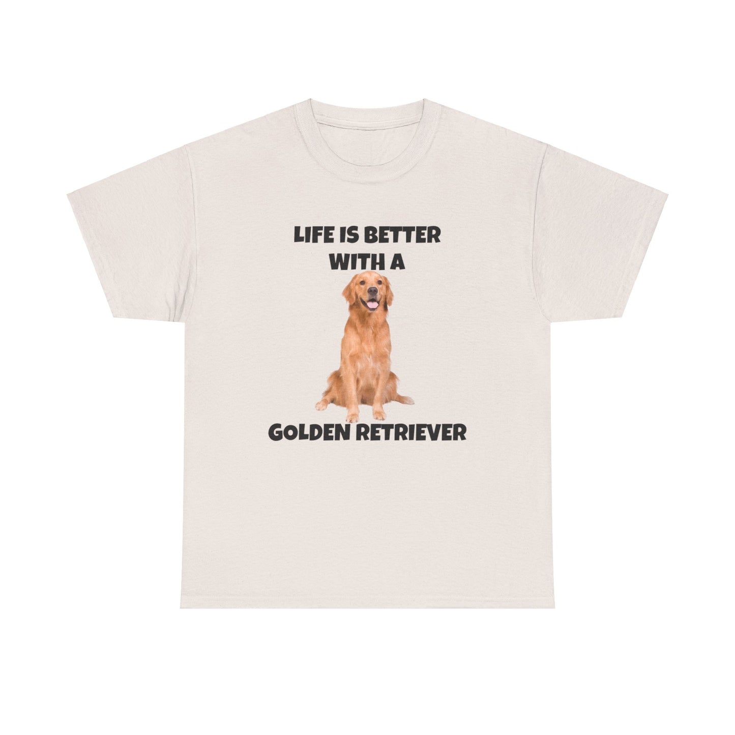 Golden Retriever, Golden Retriever Dog, Life is Better with a Golden Retriever, Unisex Heavy Cotton Tee