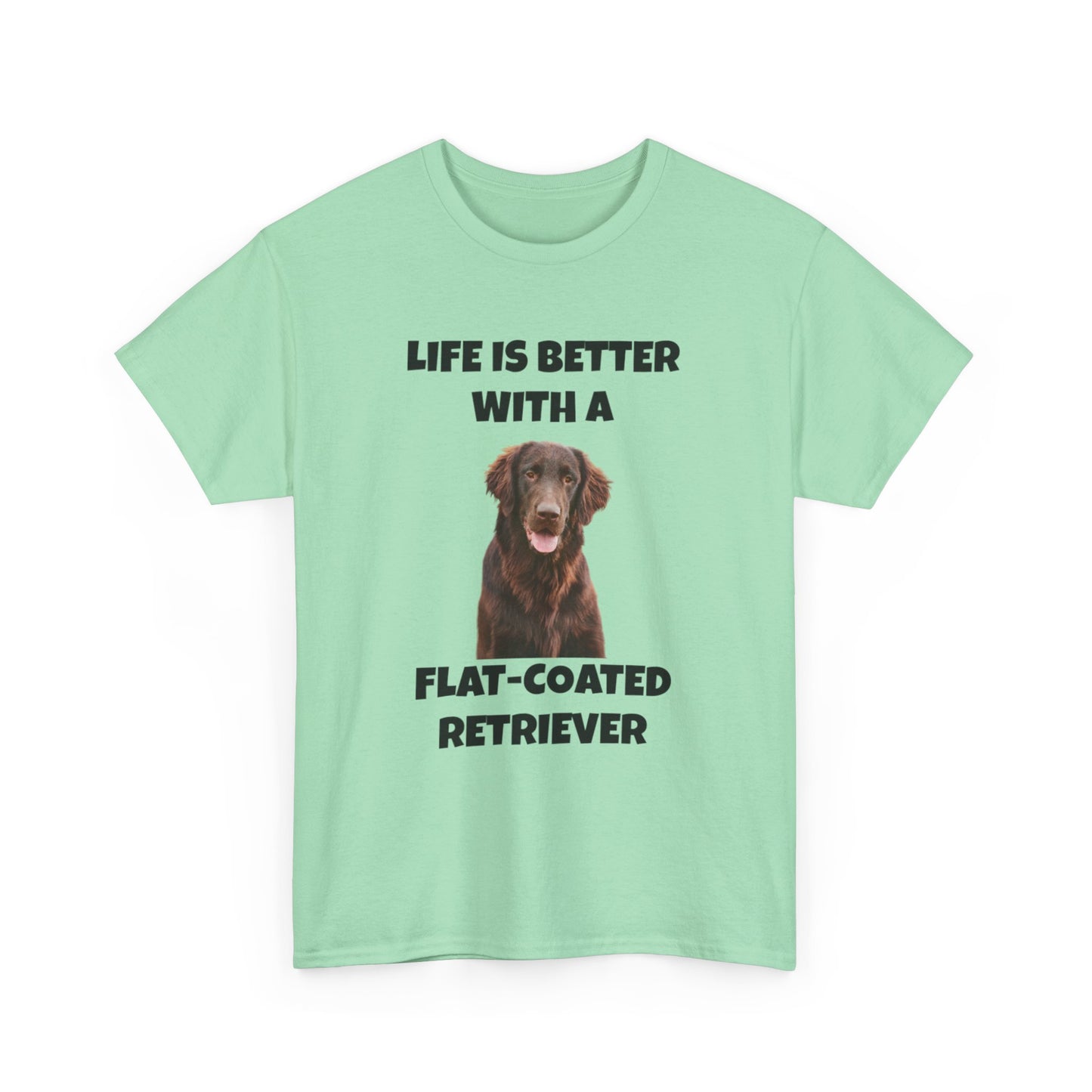 Flat Coated Retriever, Flat Coated Retriever Dog, Flat-Coated Retriever, Life is Better with a Flat-Coated Retriever, Unisex Heavy Cotton Tee