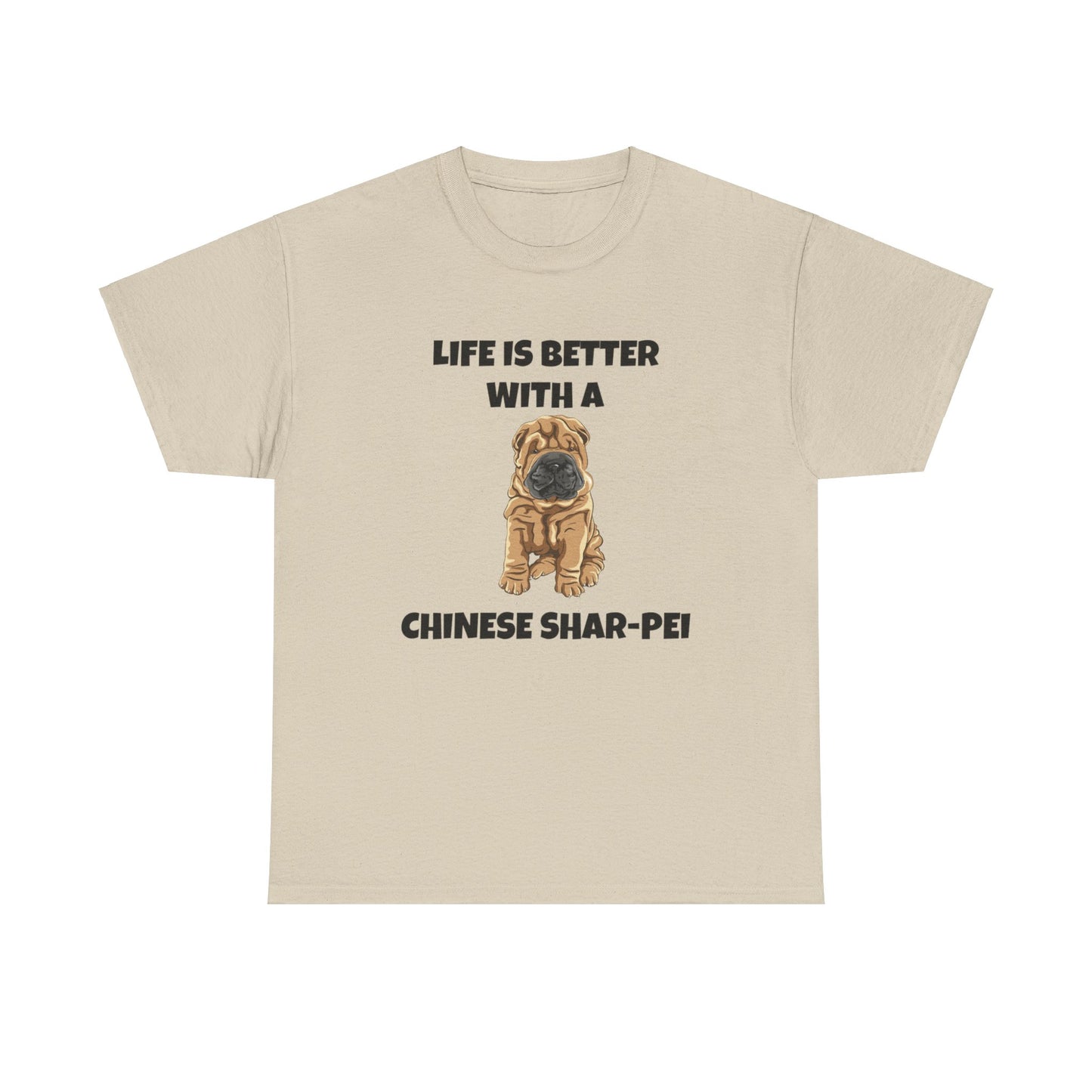 Chinese Shar-Pei, Shar-Pei, Chinese Shar-pei Dog, Life is Better with a Chinese Shar-Pei, Unisex Heavy Cotton Tee