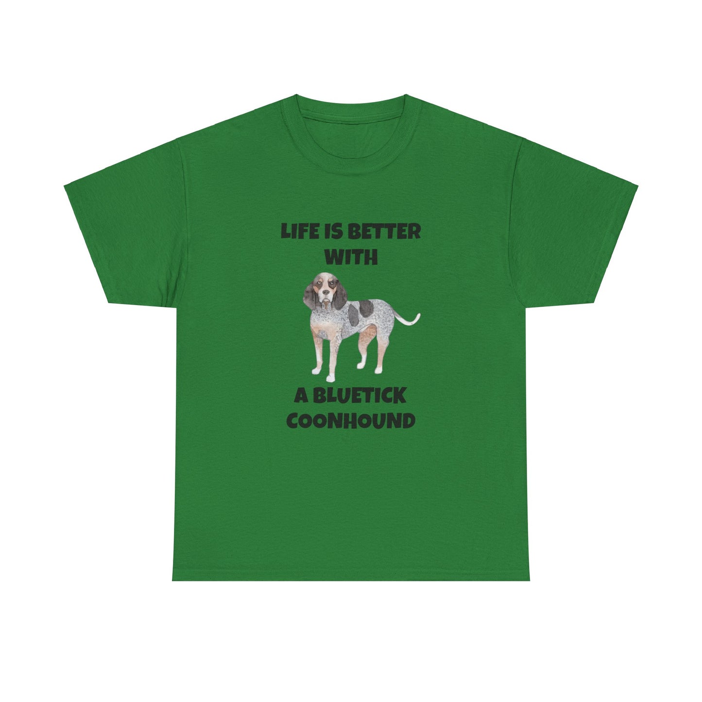 Bluetick Coonhound, Life is Better with a Bluetick Coonhound, Unisex Heavy Cotton Tee